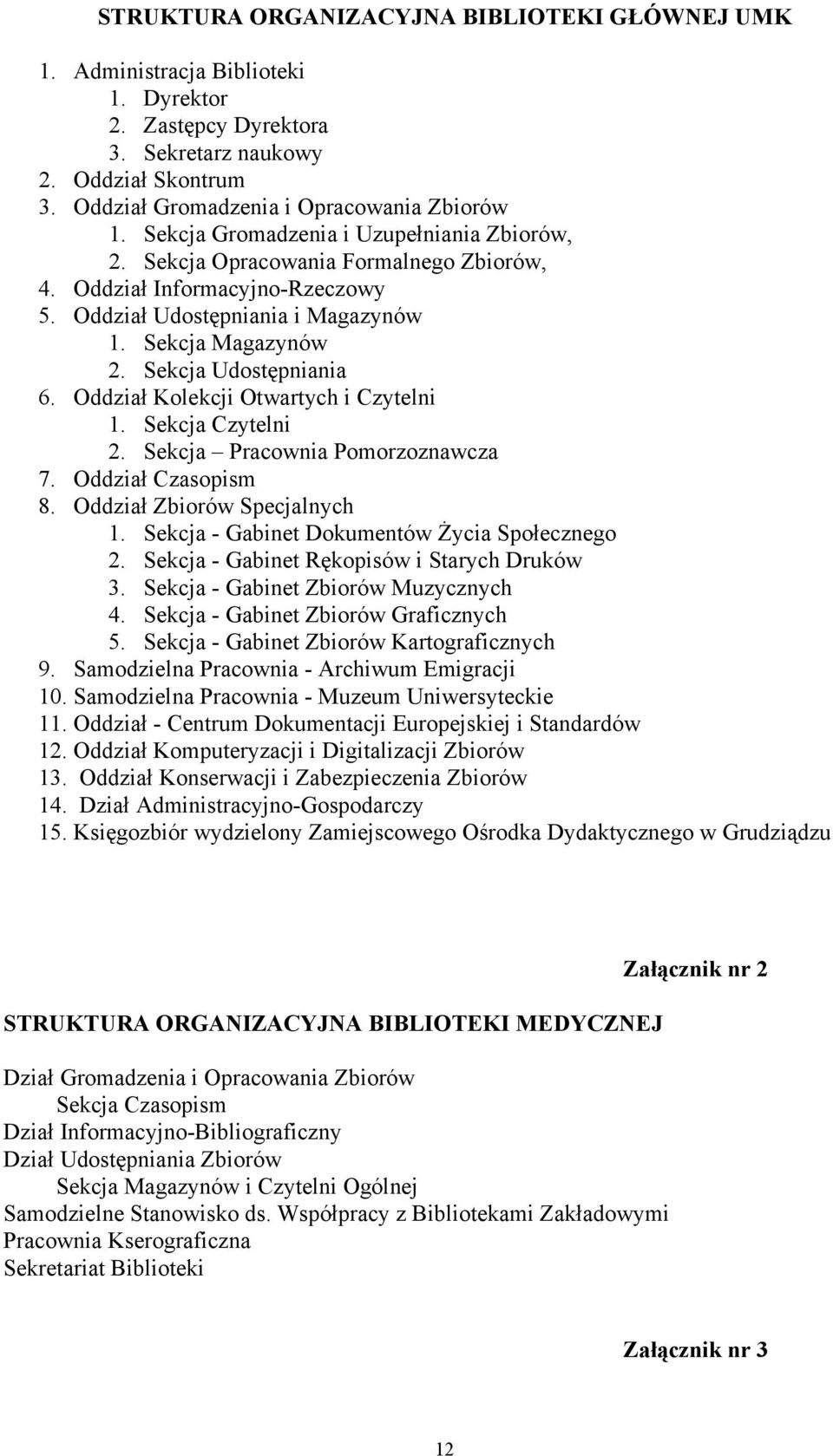 Sekcja Udostępniania 6. Oddział Kolekcji Otwartych i Czytelni 1. Sekcja Czytelni 2. Sekcja Pracownia Pomorzoznawcza 7. Oddział Czasopism 8. Oddział Zbiorów Specjalnych 1.