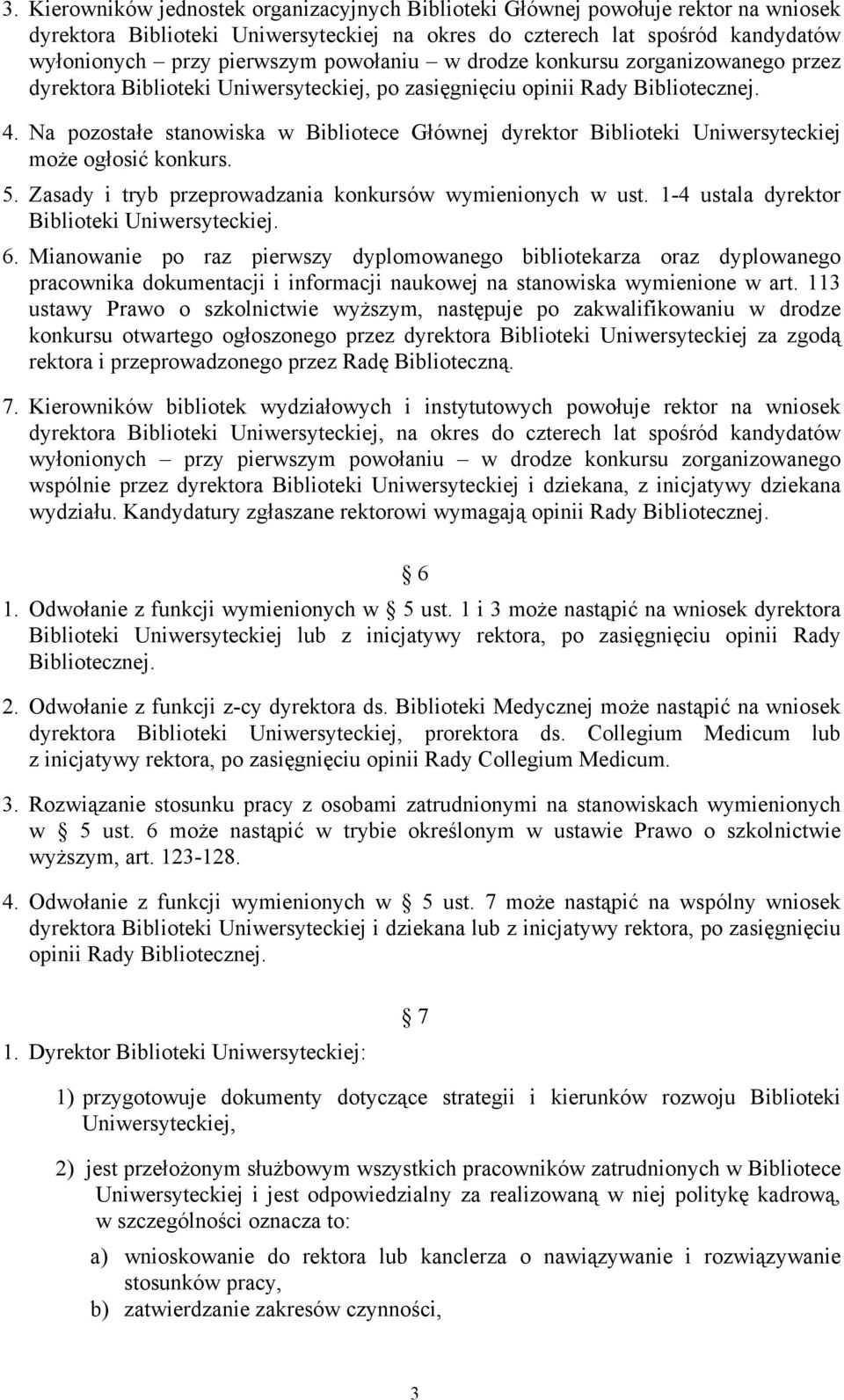 Na pozostałe stanowiska w Bibliotece Głównej dyrektor Biblioteki Uniwersyteckiej może ogłosić konkurs. 5. Zasady i tryb przeprowadzania konkursów wymienionych w ust.