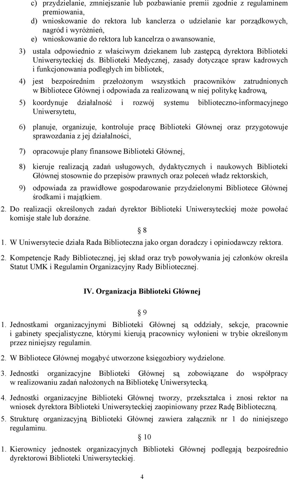 Biblioteki Medycznej, zasady dotyczące spraw kadrowych i funkcjonowania podległych im bibliotek, 4) jest bezpośrednim przełożonym wszystkich pracowników zatrudnionych w Bibliotece Głównej i odpowiada