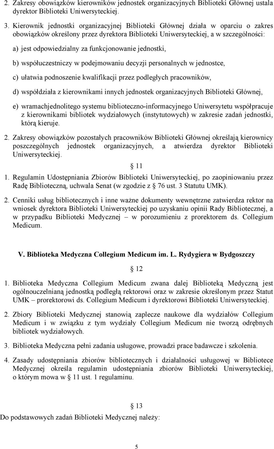 funkcjonowanie jednostki, b) współuczestniczy w podejmowaniu decyzji personalnych w jednostce, c) ułatwia podnoszenie kwalifikacji przez podległych pracowników, d) współdziała z kierownikami innych