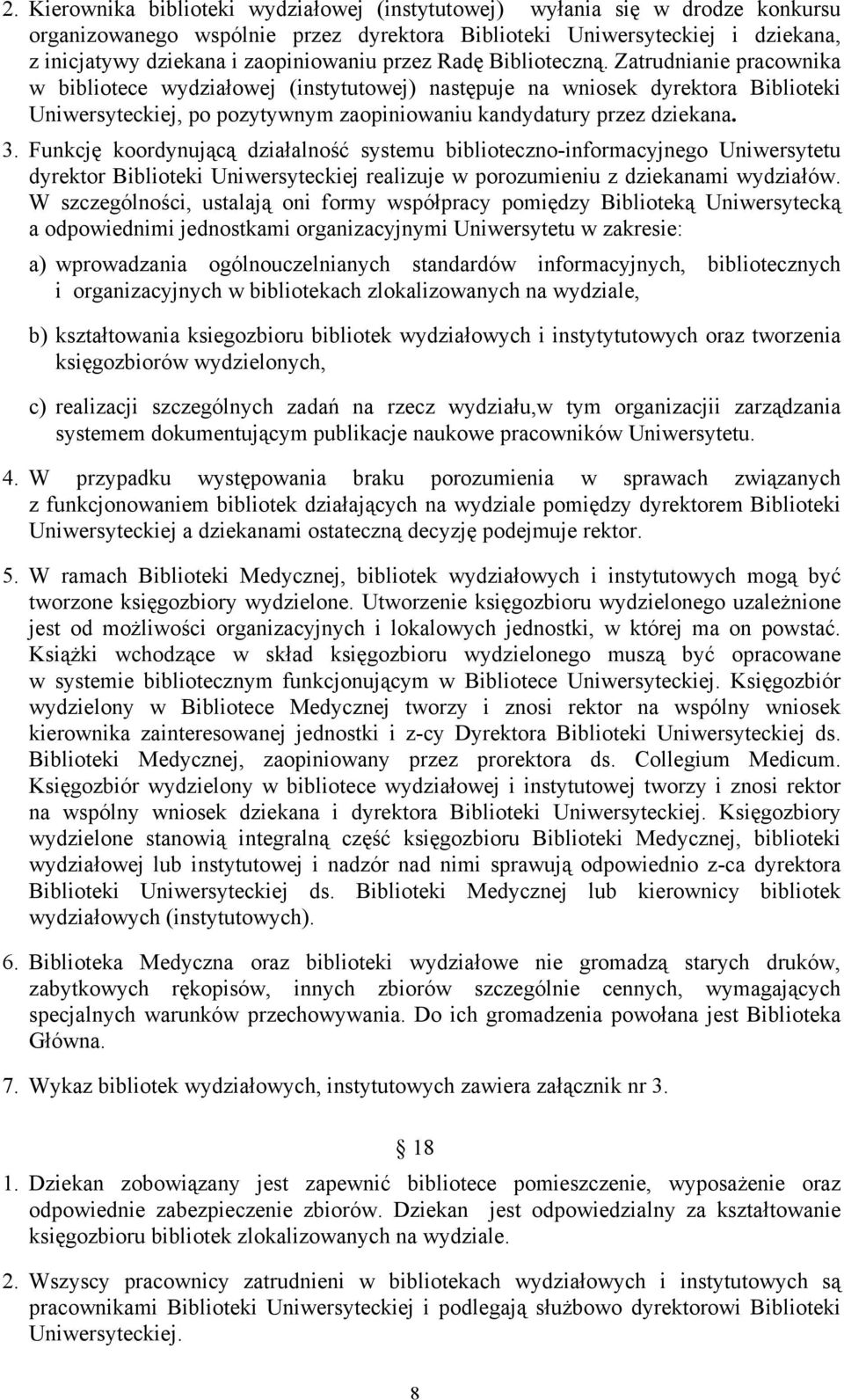 Zatrudnianie pracownika w bibliotece wydziałowej (instytutowej) następuje na wniosek dyrektora Biblioteki Uniwersyteckiej, po pozytywnym zaopiniowaniu kandydatury przez dziekana. 3.