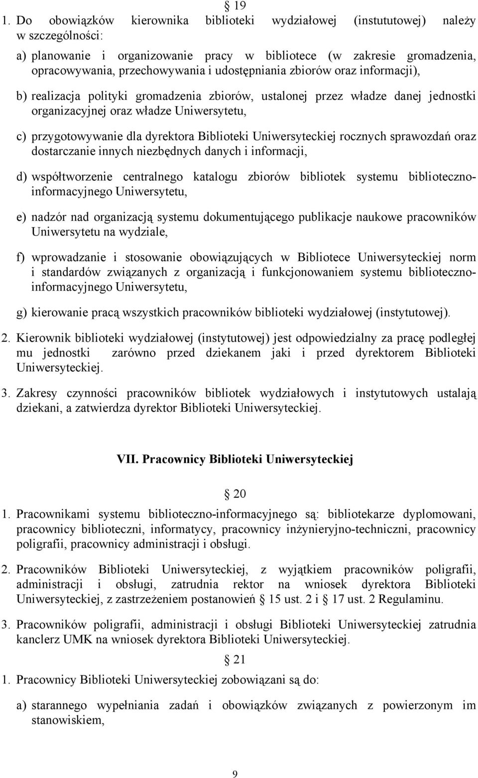 Biblioteki Uniwersyteckiej rocznych sprawozdań oraz dostarczanie innych niezbędnych danych i informacji, d) współtworzenie centralnego katalogu zbiorów bibliotek systemu bibliotecznoinformacyjnego