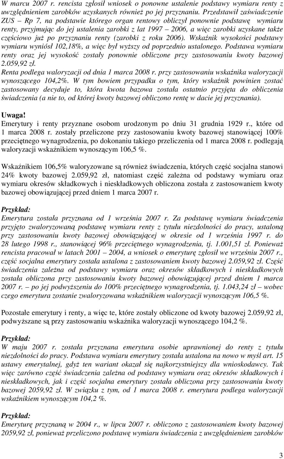 częściowo już po przyznaniu renty (zarobki z roku 2006). Wskaźnik wysokości podstawy wymiaru wyniósł 102,18%, a więc był wyższy od poprzednio ustalonego.