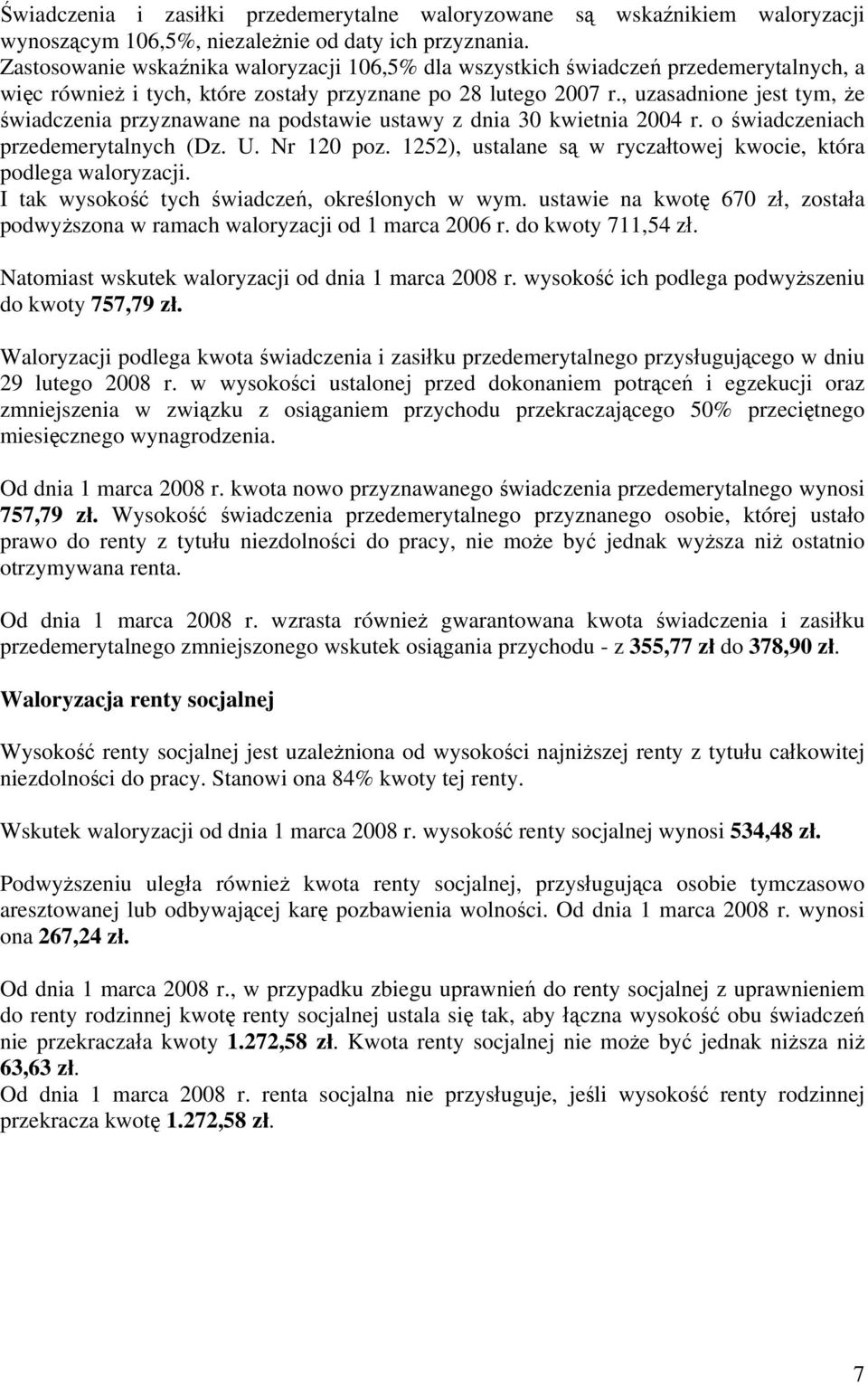 , uzasadnione jest tym, że świadczenia przyznawane na podstawie ustawy z dnia 30 kwietnia 2004 r. o świadczeniach przedemerytalnych (Dz. U. Nr 120 poz.