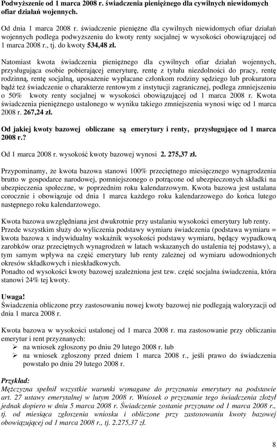 Natomiast kwota świadczenia pieniężnego dla cywilnych ofiar działań wojennych, przysługująca osobie pobierającej emeryturę, rentę z tytułu niezdolności do pracy, rentę rodzinną, rentę socjalną,