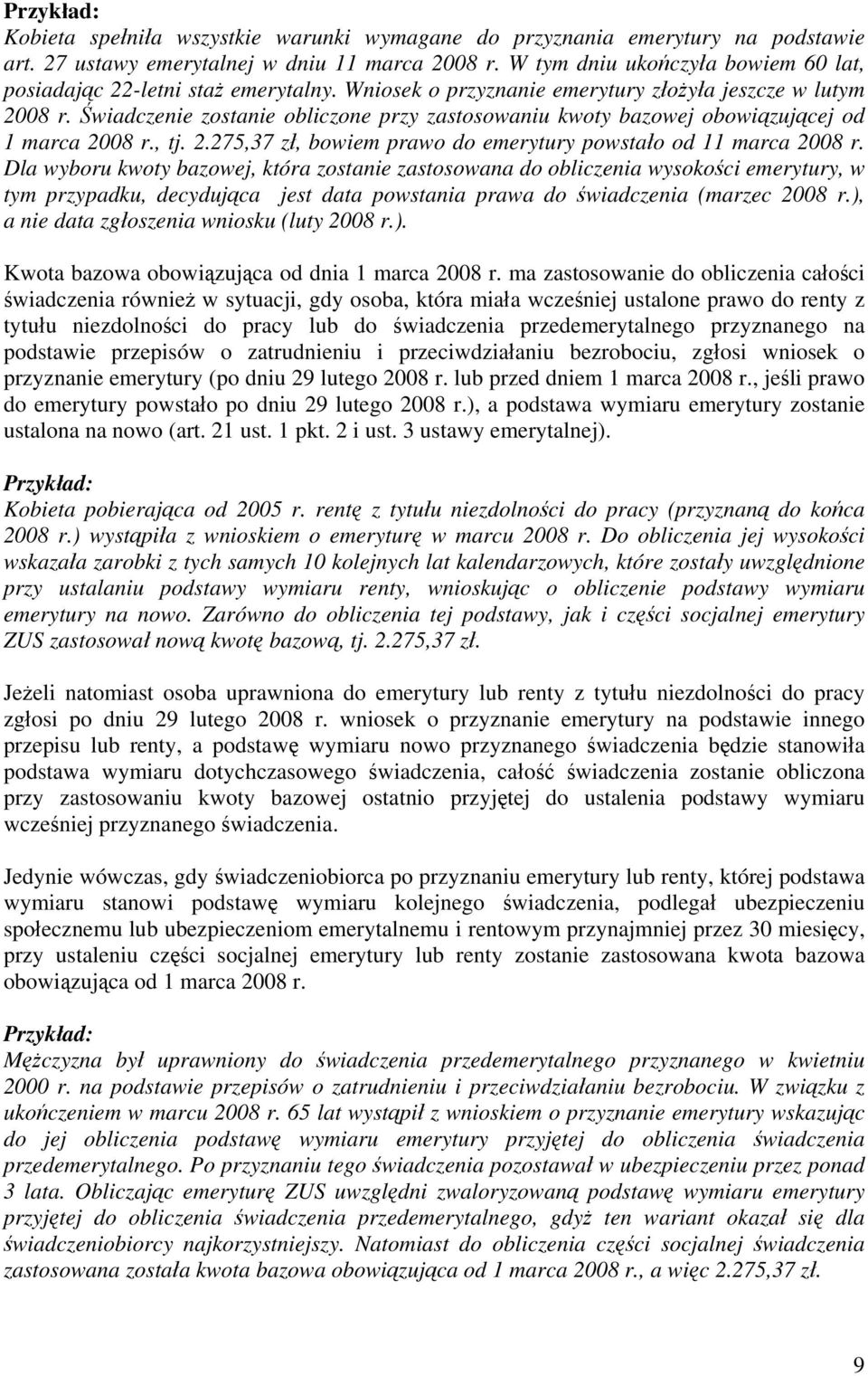 Świadczenie zostanie obliczone przy zastosowaniu kwoty bazowej obowiązującej od 1 marca 2008 r., tj. 2.275,37 zł, bowiem prawo do emerytury powstało od 11 marca 2008 r.