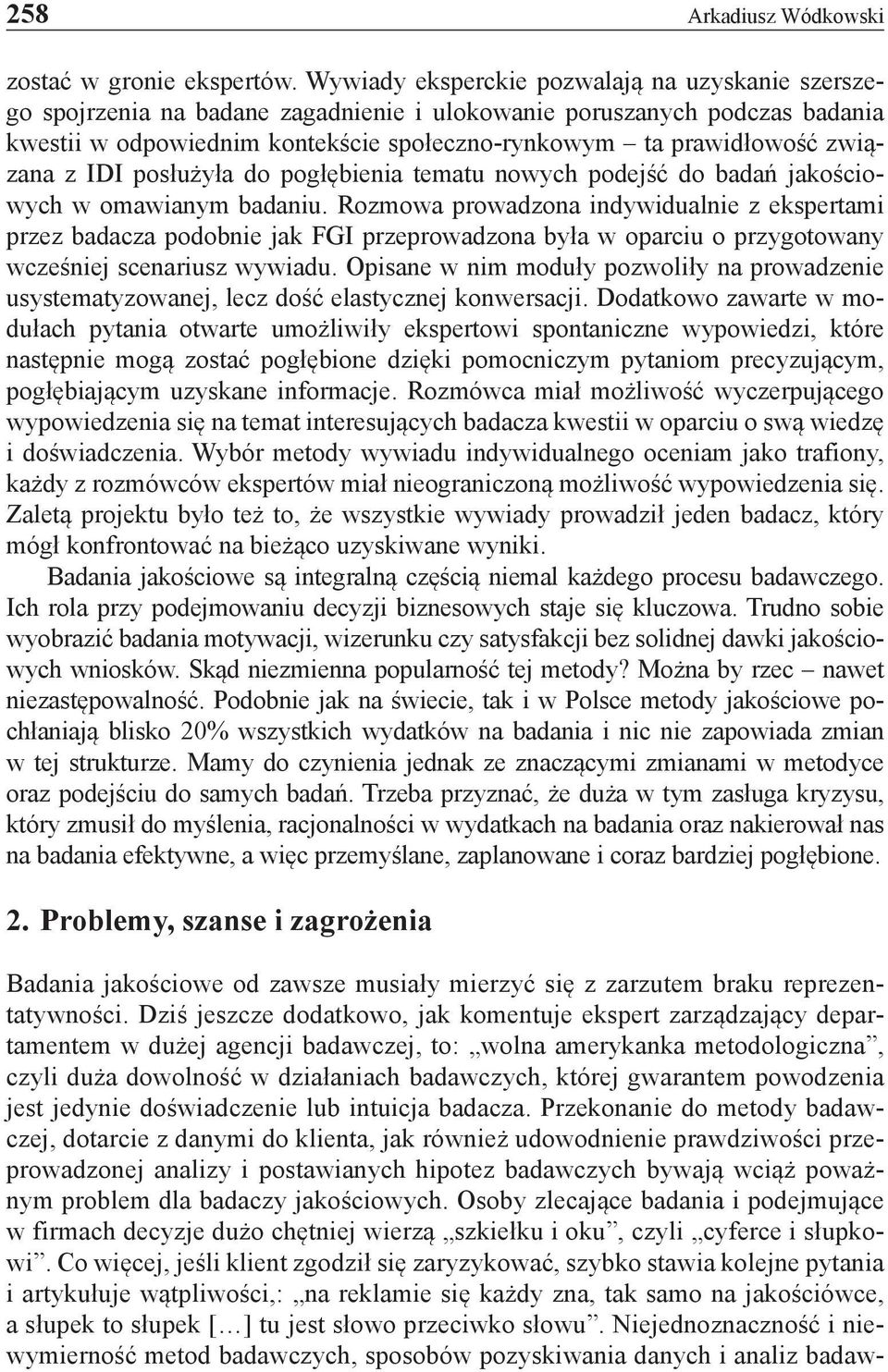 związana z IDI posłużyła do pogłębienia tematu nowych podejść do badań jakościowych w omawianym badaniu.