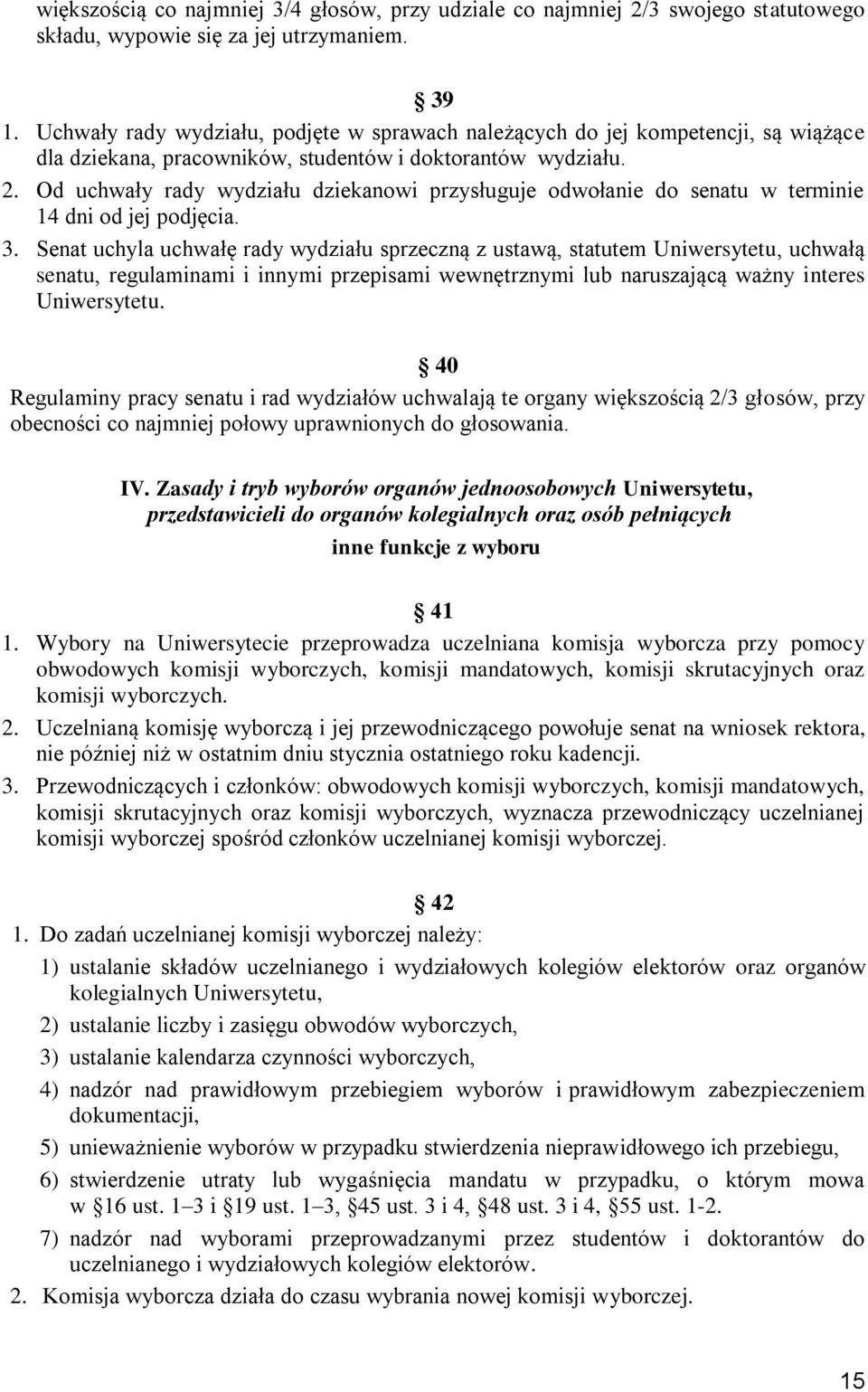 Od uchwały rady wydziału dziekanowi przysługuje odwołanie do senatu w terminie 14 dni od jej podjęcia. 3.