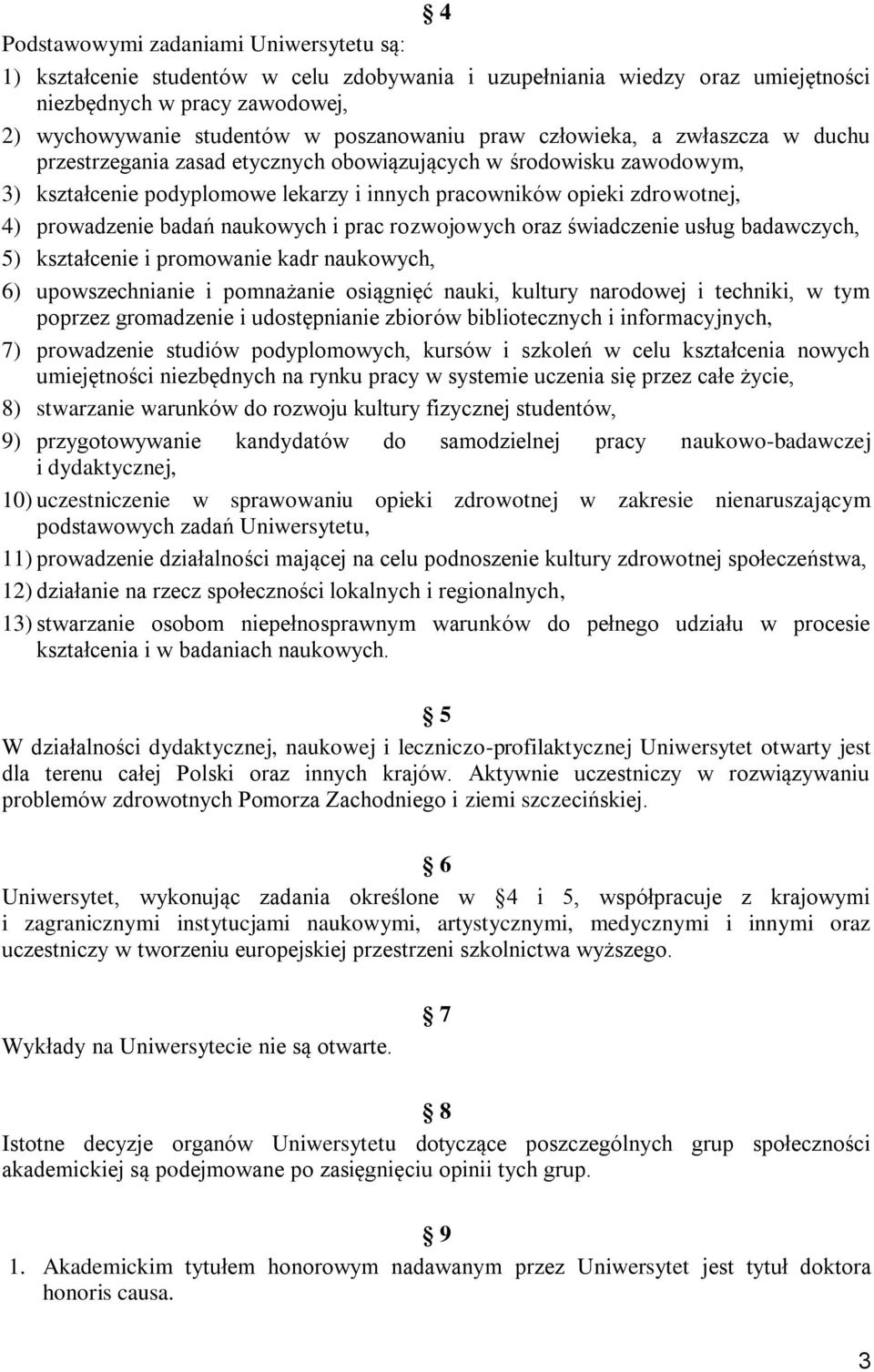 badań naukowych i prac rozwojowych oraz świadczenie usług badawczych, 5) kształcenie i promowanie kadr naukowych, 6) upowszechnianie i pomnażanie osiągnięć nauki, kultury narodowej i techniki, w tym