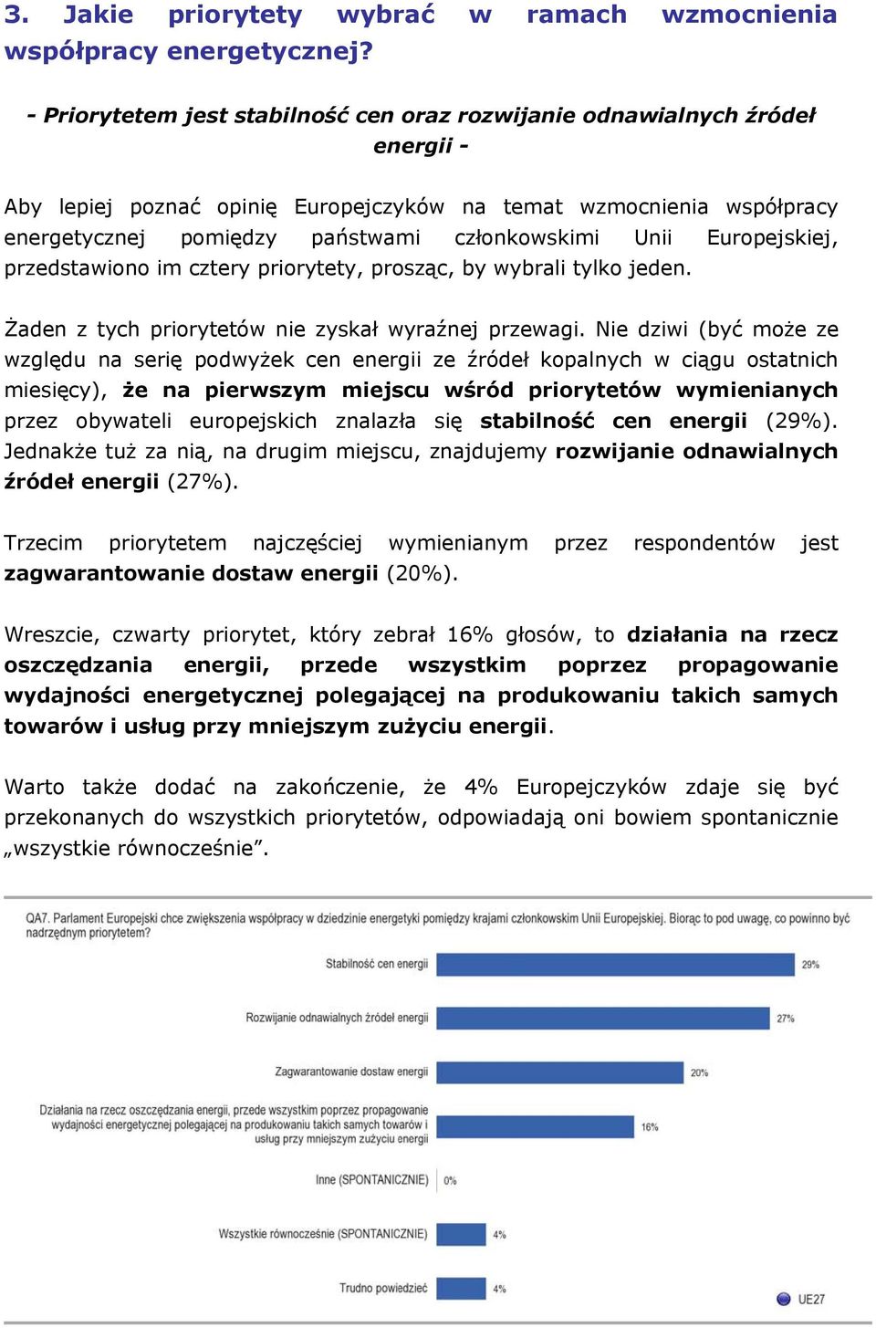 Unii Europejskiej, przedstawiono im cztery priorytety, prosząc, by wybrali tylko jeden. Żaden z tych priorytetów nie zyskał wyraźnej przewagi.