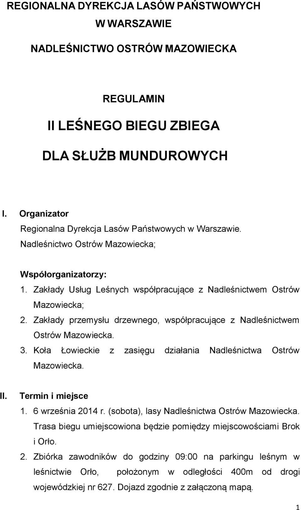 Zakłady przemysłu drzewnego, współpracujące z Nadleśnictwem Ostrów Mazowiecka. 3. Koła Łowieckie z zasięgu działania Nadleśnictwa Ostrów Mazowiecka. II. Termin i miejsce 1. 6 września 2014 r.