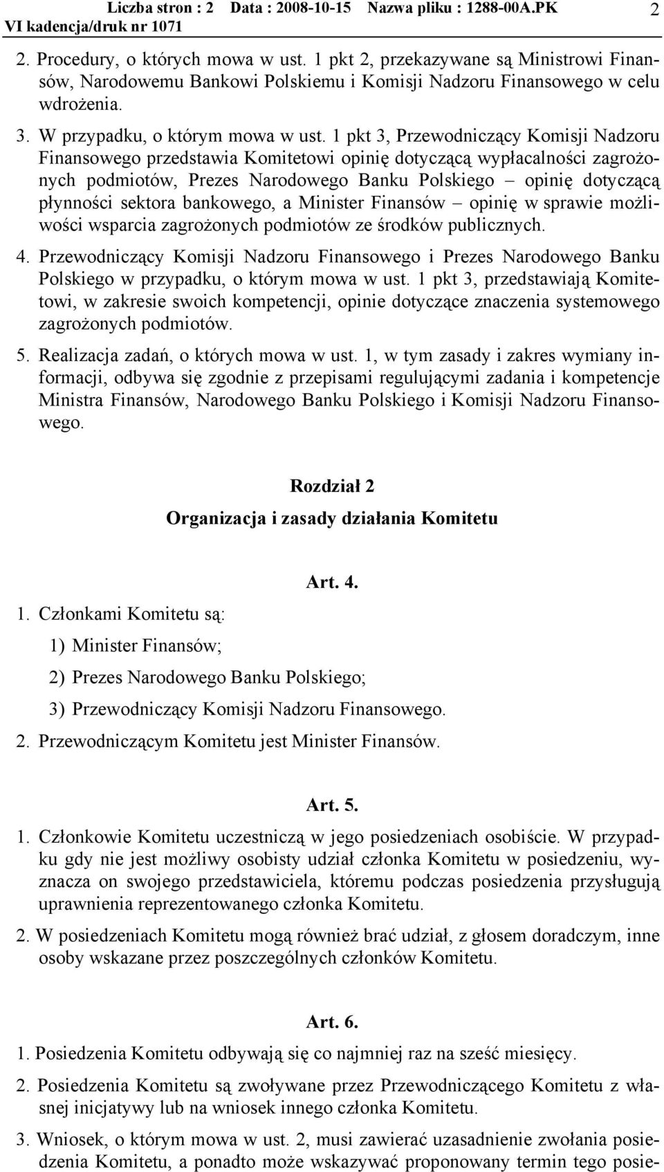 1 pkt 3, Przewodniczcy Komisji Nadzoru Finansowego przedstawia Komitetowi opinię dotyczc wypłacalności zagrożonych podmiotów, Prezes Narodowego Banku Polskiego opinię dotyczc płynności sektora