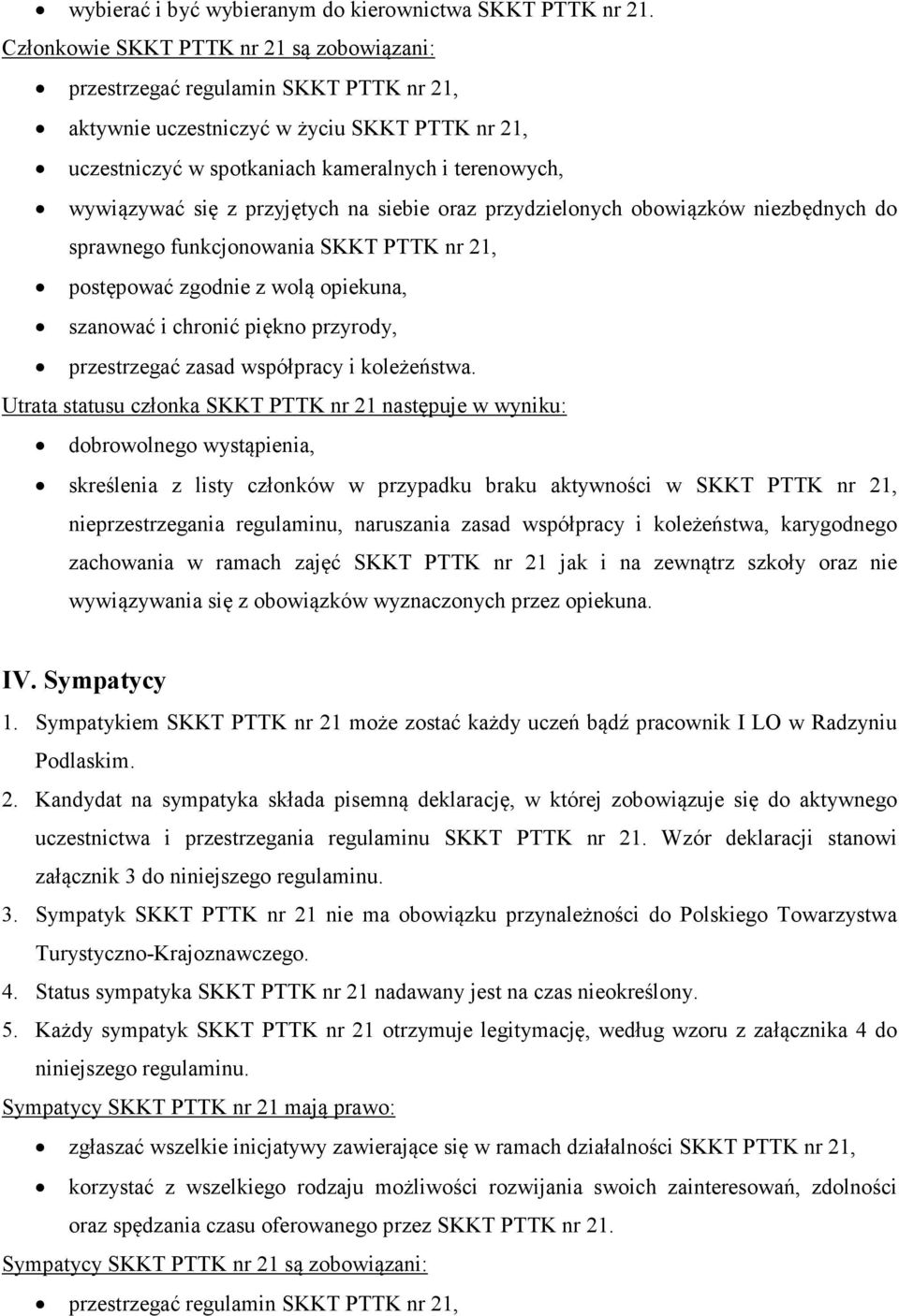przyjętych na siebie oraz przydzielonych obowiązków niezbędnych do sprawnego funkcjonowania SKKT PTTK nr 21, postępować zgodnie z wolą opiekuna, szanować i chronić piękno przyrody, przestrzegać zasad