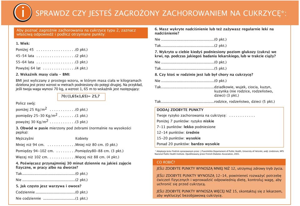 Wskaźnik masy ciała - BMI: BMI jest wyliczany z prostego wzoru, w którym masa ciała w kilogramach dzielona jest przez wzrost w metrach podniesiony do potęgi drugiej.