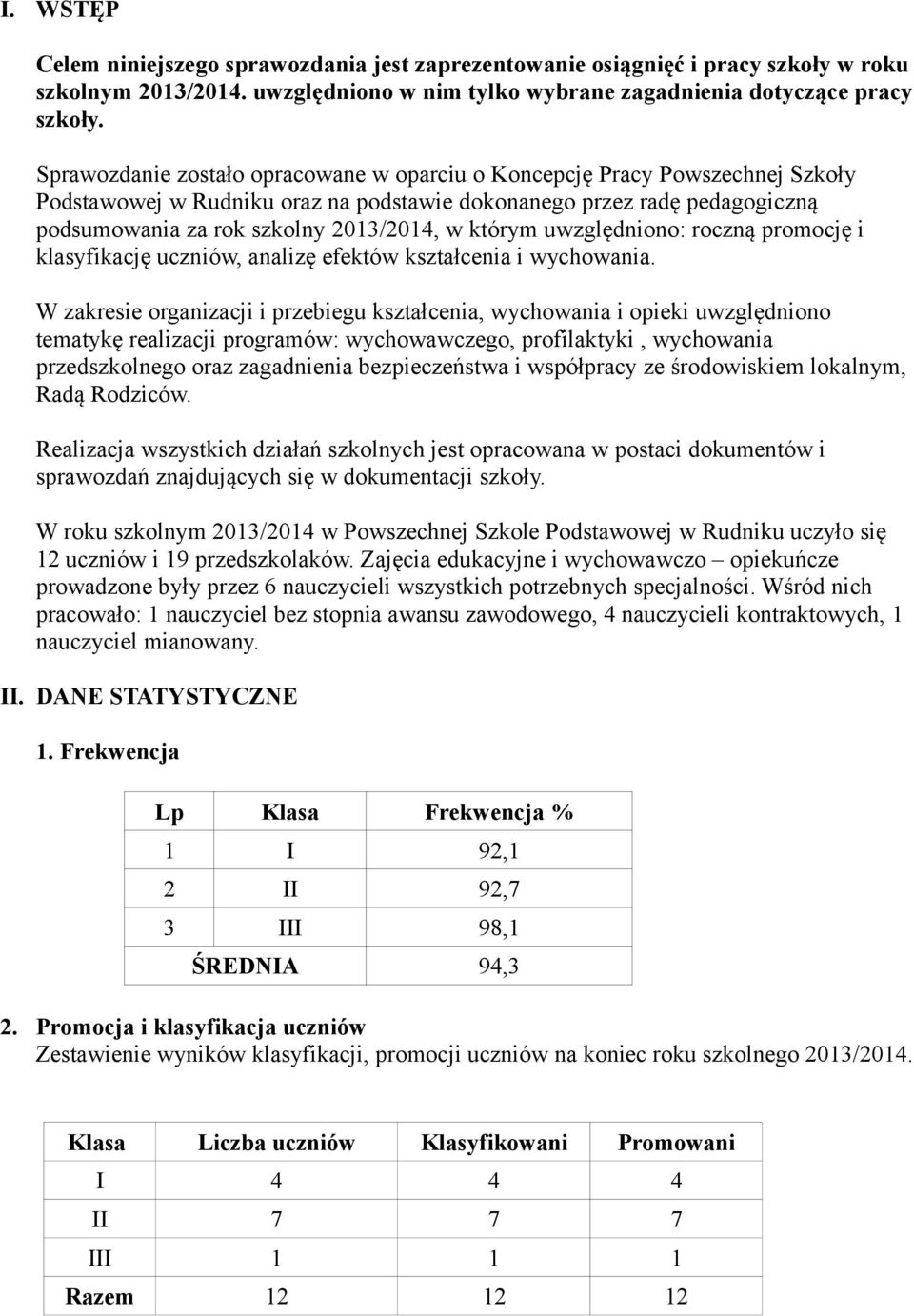 którym uwzględniono: roczną promocję i klasyfikację uczniów, analizę efektów kształcenia i wychowania.