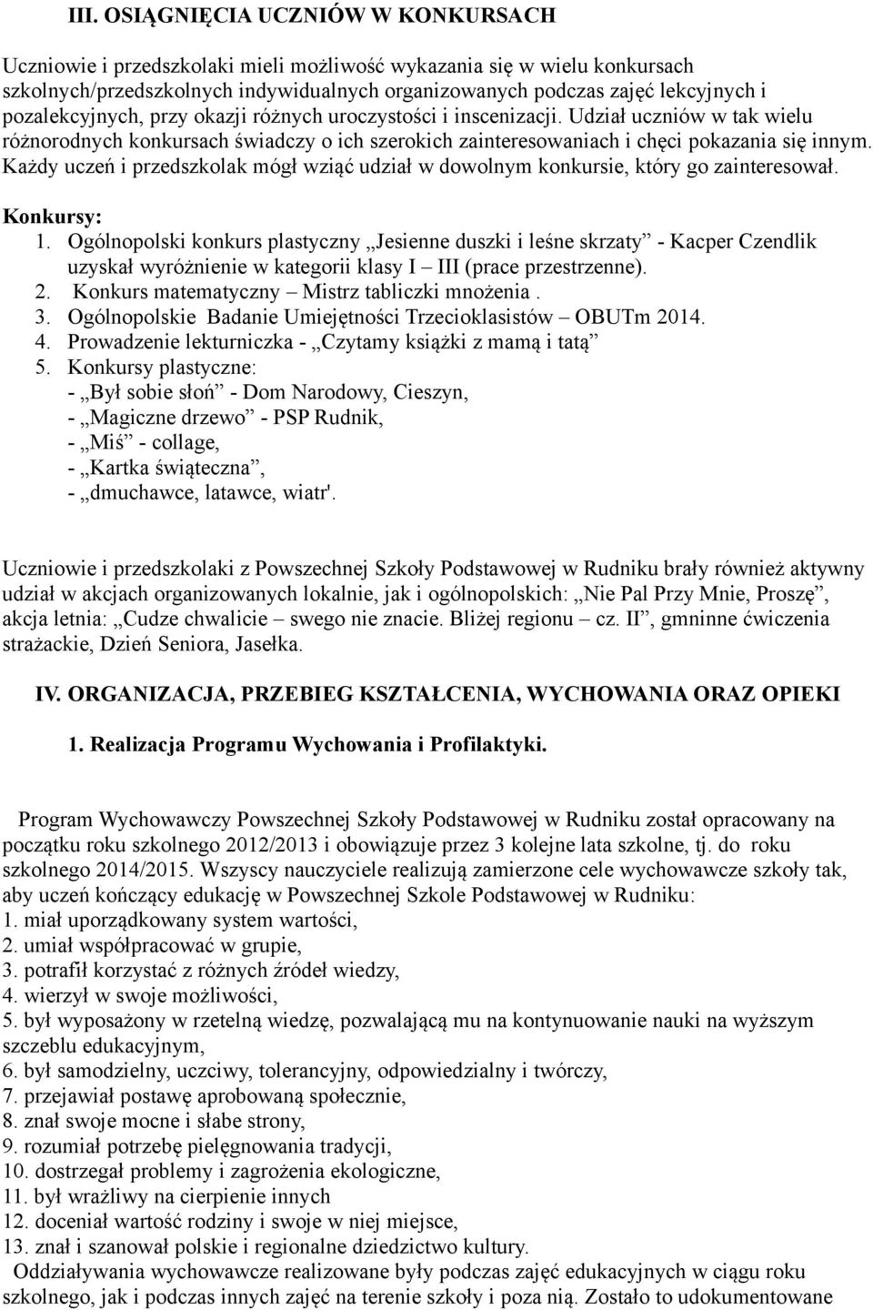 Każdy uczeń i przedszkolak mógł wziąć udział w dowolnym konkursie, który go zainteresował. Konkursy: 1.