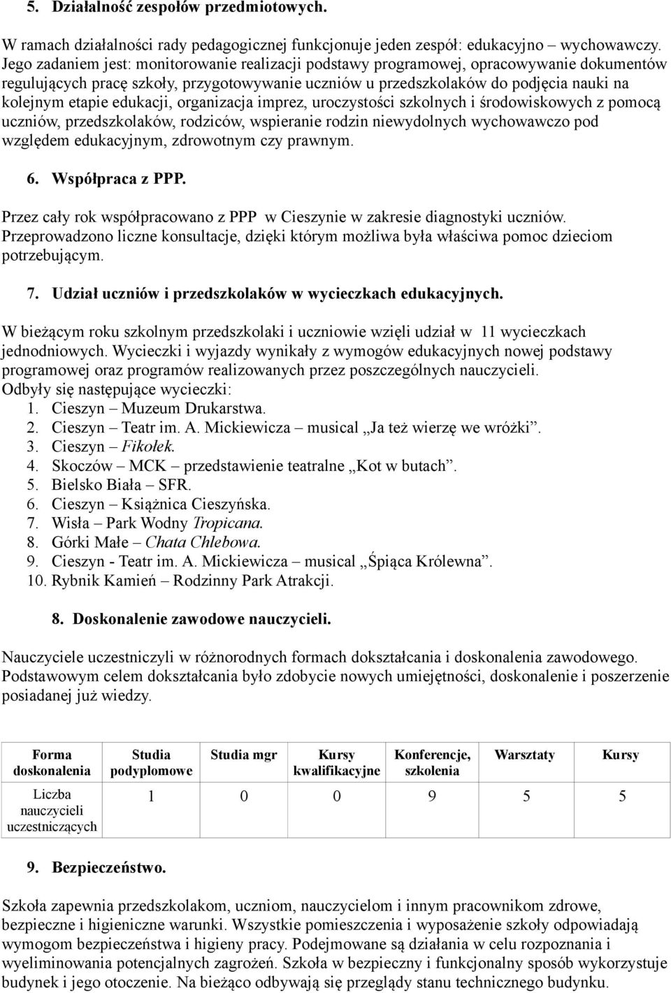 edukacji, organizacja imprez, uroczystości szkolnych i środowiskowych z pomocą uczniów, przedszkolaków, rodziców, wspieranie rodzin niewydolnych wychowawczo pod względem edukacyjnym, zdrowotnym czy