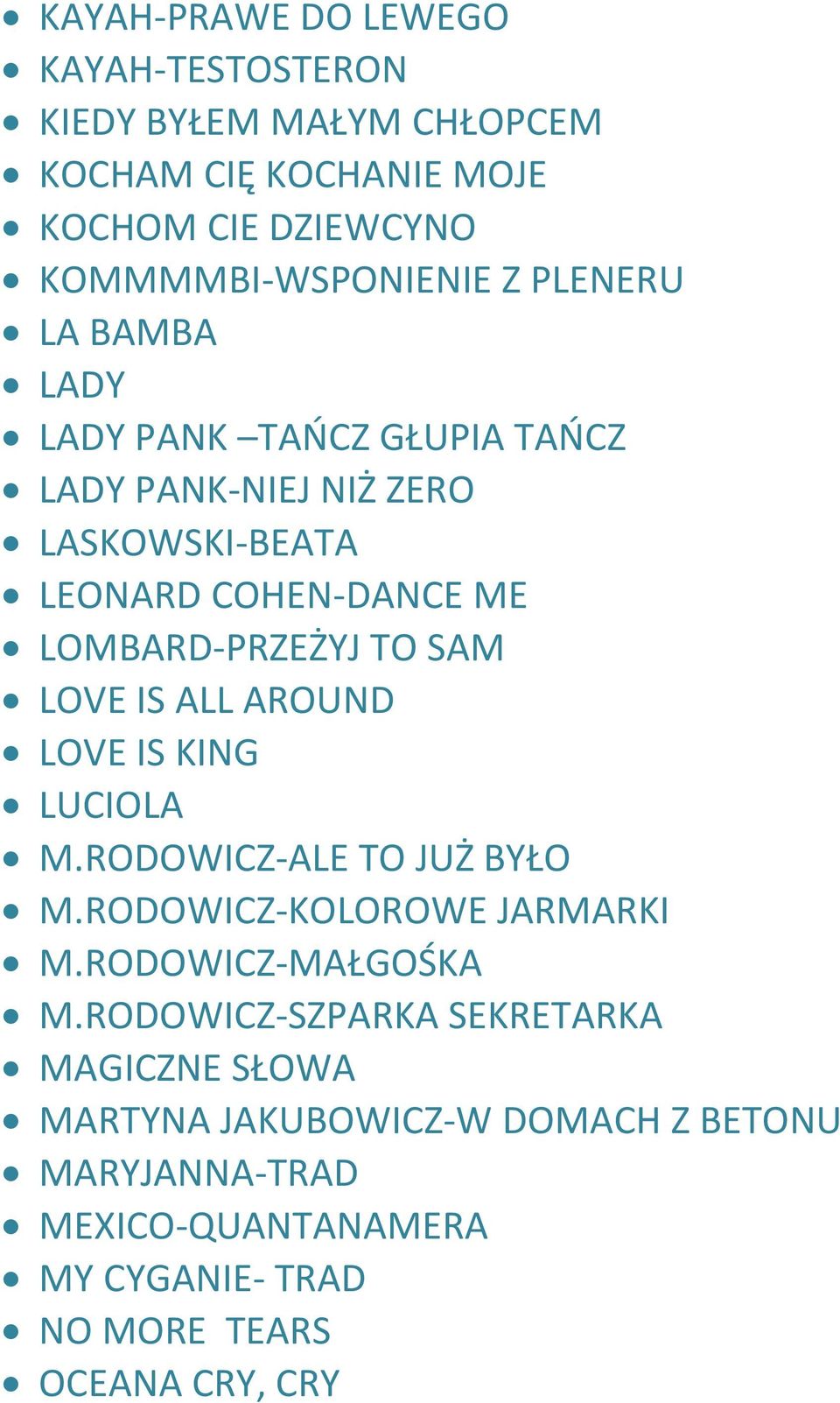 LOVE IS ALL AROUND LOVE IS KING LUCIOLA M.RODOWICZ-ALE TO JUŻ BYŁO M.RODOWICZ-KOLOROWE JARMARKI M.RODOWICZ-MAŁGOŚKA M.