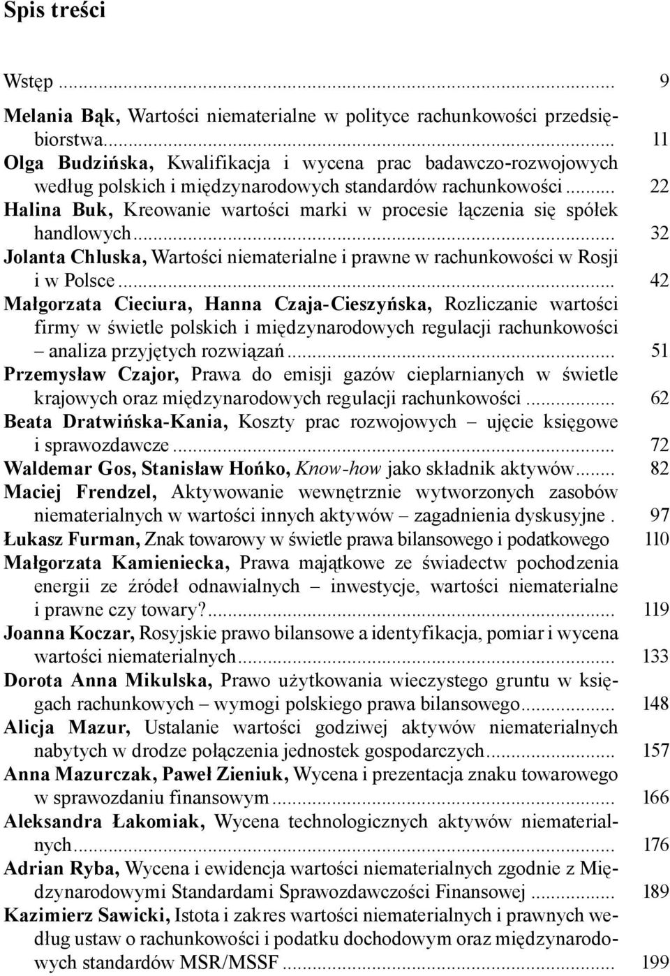 .. 22 Halina Buk, Kreowanie wartości marki w procesie łączenia się spółek handlowych... 32 Jolanta Chluska, Wartości niematerialne i prawne w rachunkowości w Rosji i w Polsce.