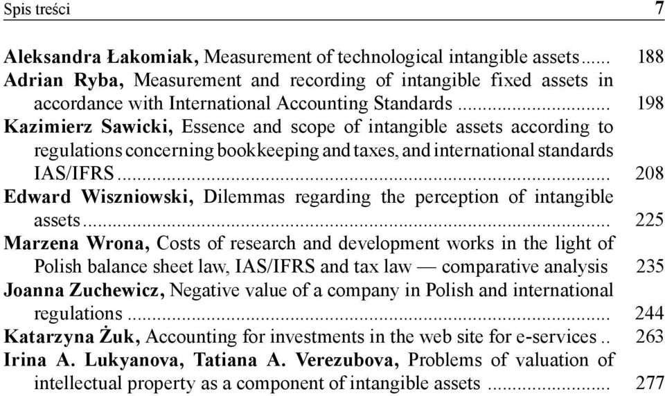 .. 198 Kazimierz Sawicki, Essence and scope of intangible assets according to regulations concerning bookkeeping and taxes, and international standards IAS/IFRS.