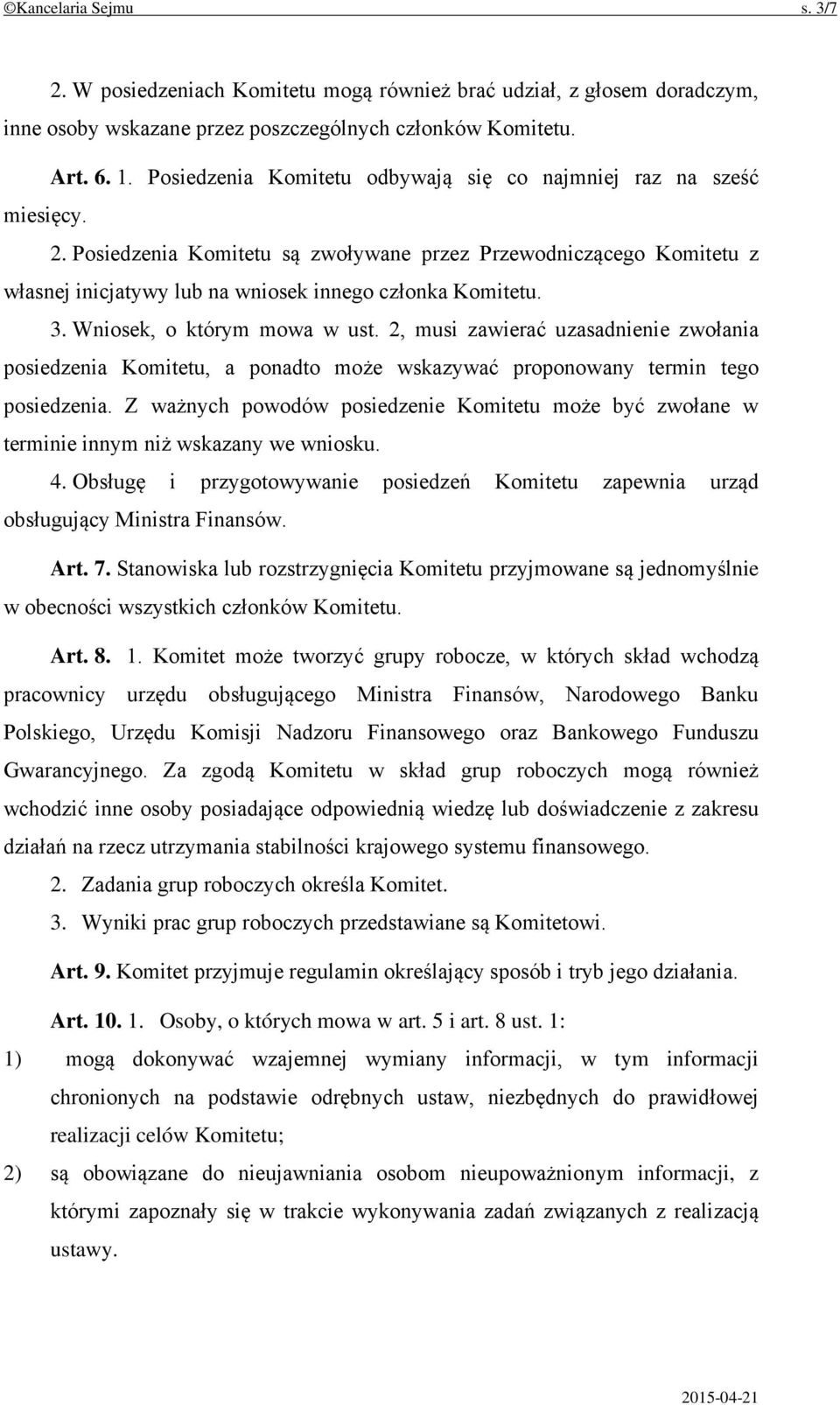 3. Wniosek, o którym mowa w ust. 2, musi zawierać uzasadnienie zwołania posiedzenia Komitetu, a ponadto może wskazywać proponowany termin tego posiedzenia.