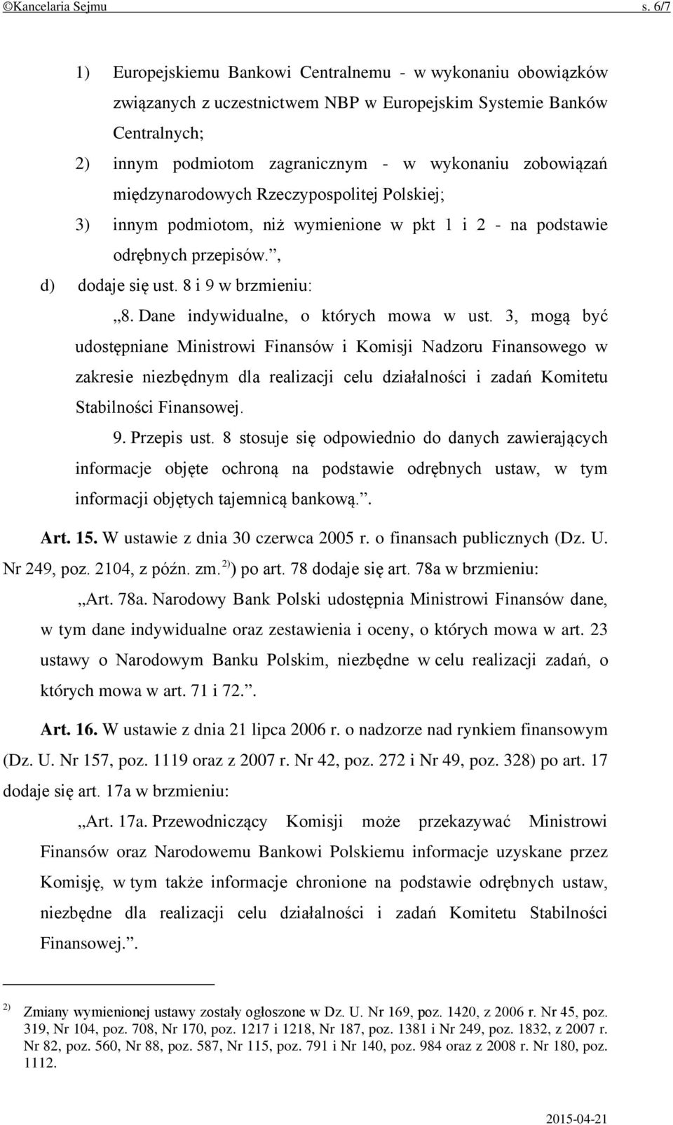 międzynarodowych Rzeczypospolitej Polskiej; 3) innym podmiotom, niż wymienione w pkt 1 i 2 - na podstawie odrębnych przepisów., d) dodaje się ust. 8 i 9 w brzmieniu: 8.