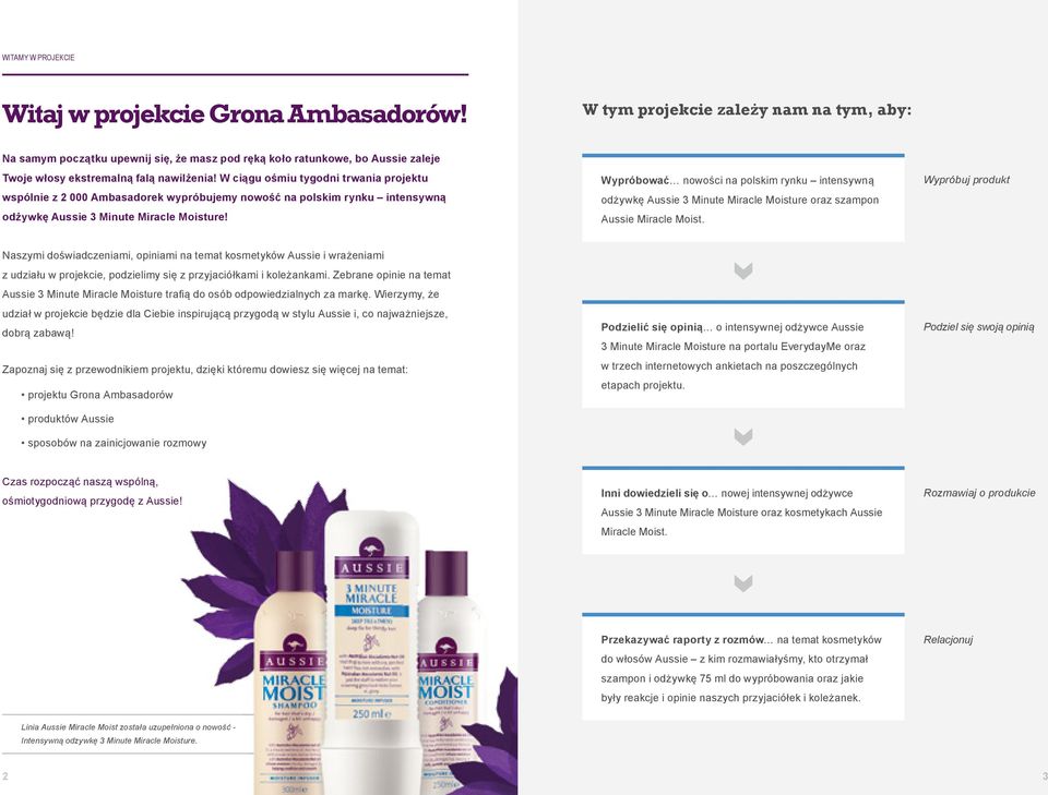 W ciągu ośmiu tygodni trwania projektu wspólnie z 2 000 Ambasadorek wypróbujemy nowość na polskim rynku intensywną odżywkę Aussie 3 Minute Miracle Moisture!