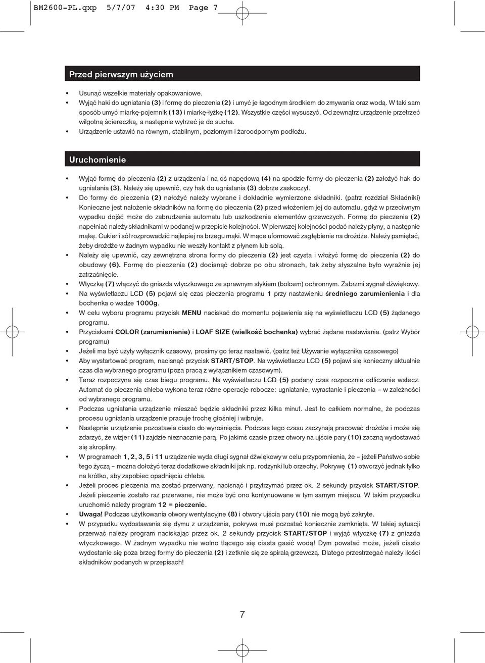 Od zewn¹trz urz¹dzenie przetrzeæ wilgotn¹ œciereczk¹, a nastêpnie wytrzeæ je do sucha. Urz¹dzenie ustawiæ na równym, stabilnym, poziomym i aroodpornym pod³o u.