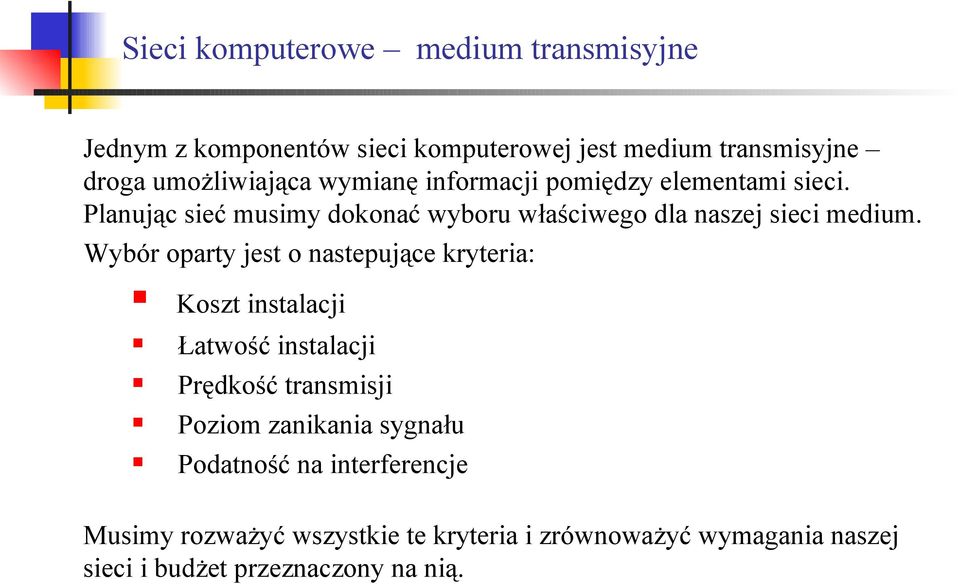 Wybór oparty jest o nastepujące kryteria: Koszt instalacji Łatwość instalacji Prędkość transmisji Poziom zanikania