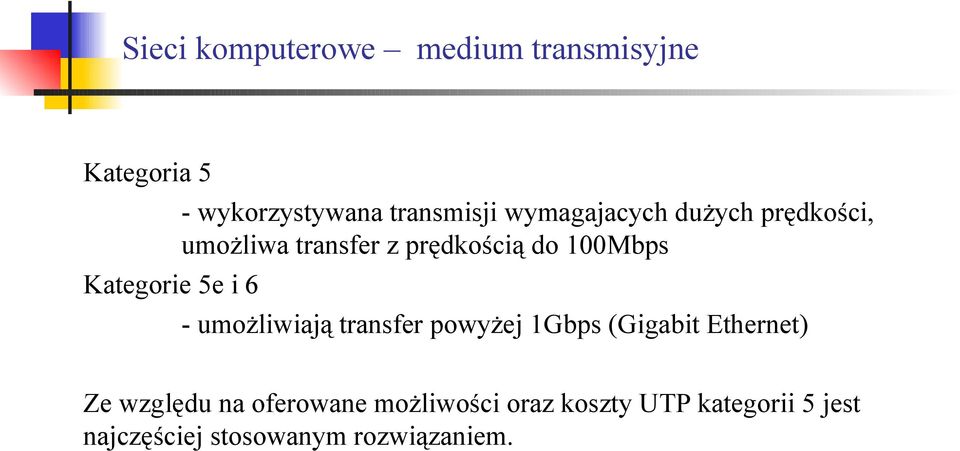 umożliwiają transfer powyżej 1Gbps (Gigabit Ethernet) Ze względu na