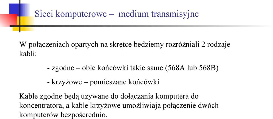 końcówki Kable zgodne będą uzywane do dołączania komputera do