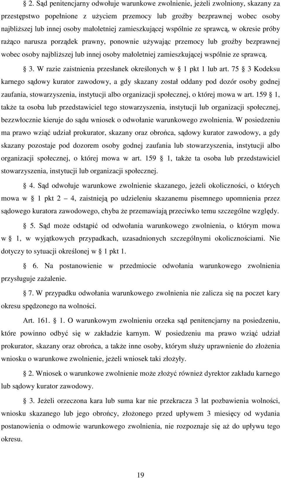 wspólnie ze sprawcą. 3. W razie zaistnienia przesłanek określonych w 1 pkt 1 lub art.