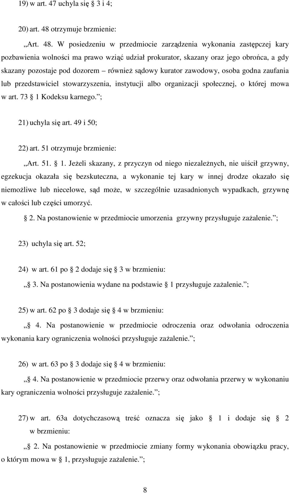 W posiedzeniu w przedmiocie zarządzenia wykonania zastępczej kary pozbawienia wolności ma prawo wziąć udział prokurator, skazany oraz jego obrońca, a gdy skazany pozostaje pod dozorem również sądowy