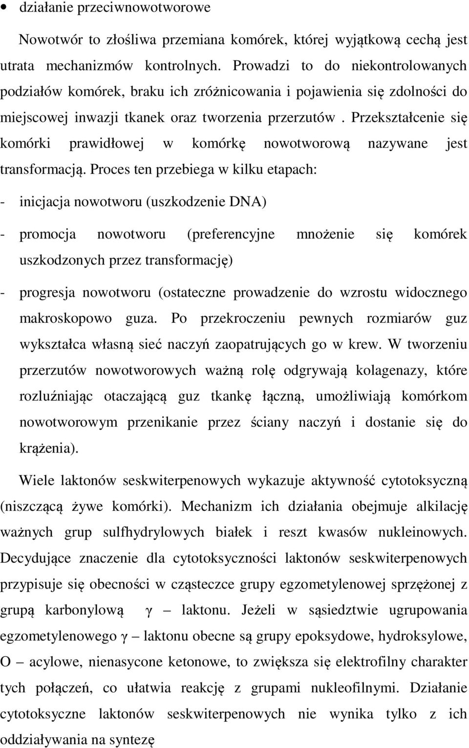 Przekształcenie się komórki prawidłowej w komórkę nowotworową nazywane jest transformacją.