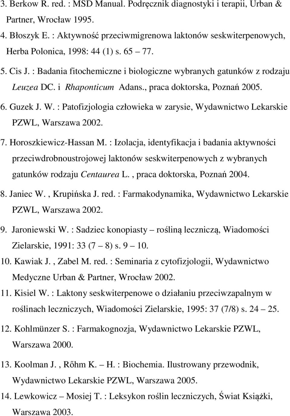 : Patofizjologia człowieka w zarysie, Wydawnictwo Lekarskie PZWL, Warszawa 2002. 7. Horoszkiewicz-Hassan M.