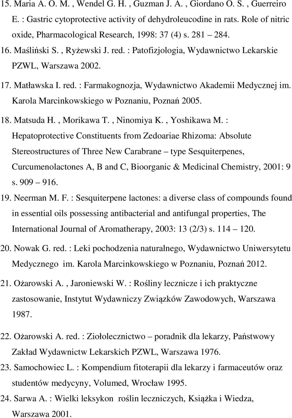 Karola Marcinkowskiego w Poznaniu, Poznań 2005. 18. Matsuda H., Morikawa T., Ninomiya K., Yoshikawa M.