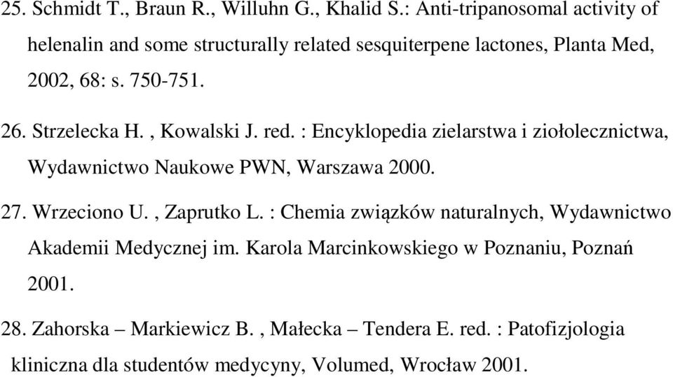 Strzelecka H., Kowalski J. red. : Encyklopedia zielarstwa i ziołolecznictwa, Wydawnictwo Naukowe PWN, Warszawa 2000. 27. Wrzeciono U.