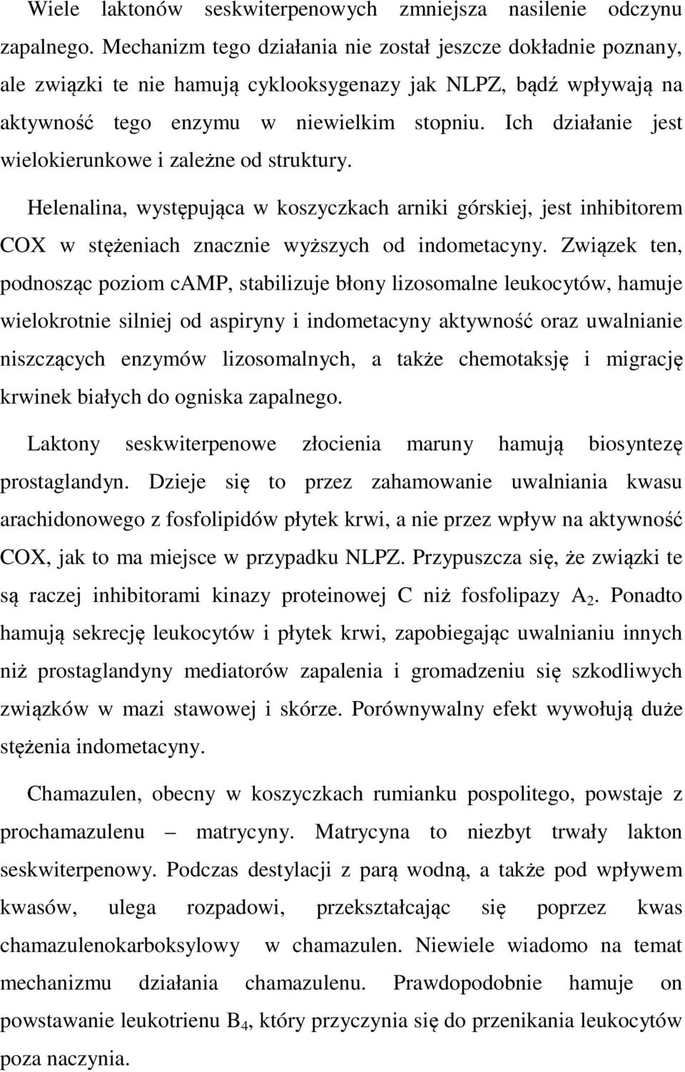 Ich działanie jest wielokierunkowe i zależne od struktury. Helenalina, występująca w koszyczkach arniki górskiej, jest inhibitorem COX w stężeniach znacznie wyższych od indometacyny.