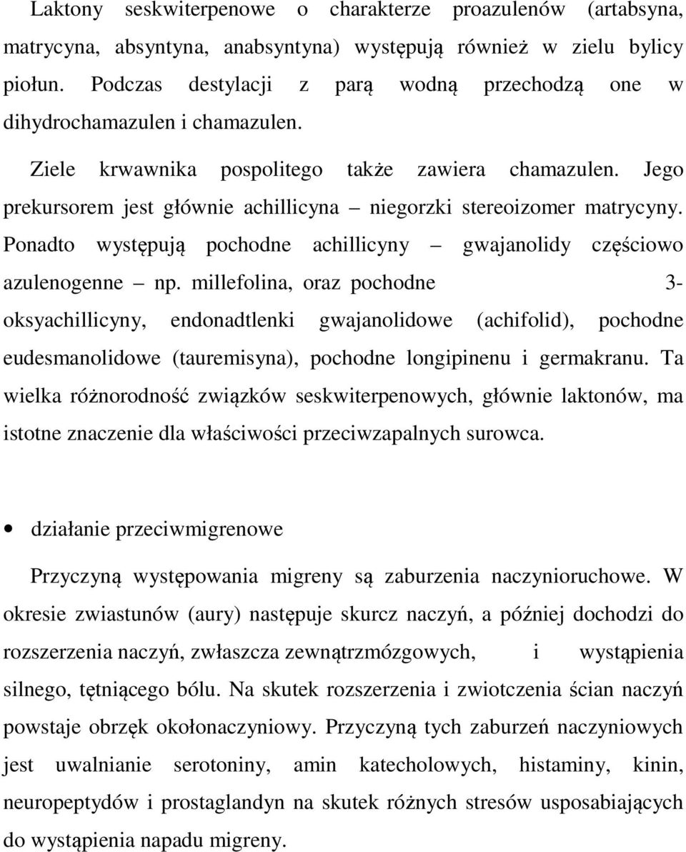 Jego prekursorem jest głównie achillicyna niegorzki stereoizomer matrycyny. Ponadto występują pochodne achillicyny gwajanolidy częściowo azulenogenne np.