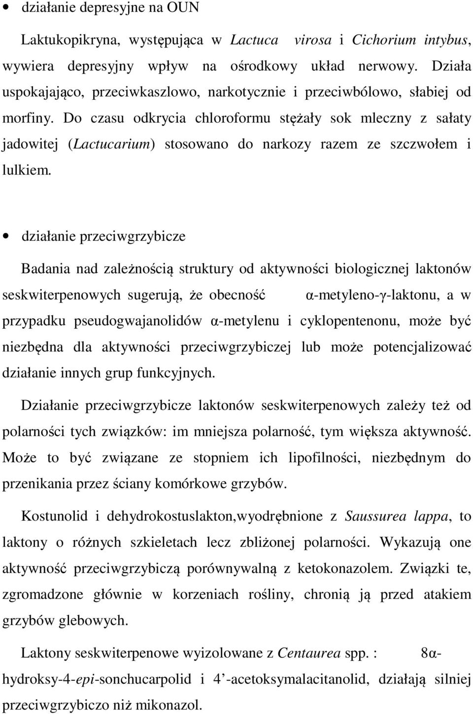 Do czasu odkrycia chloroformu stężały sok mleczny z sałaty jadowitej (Lactucarium) stosowano do narkozy razem ze szczwołem i lulkiem.