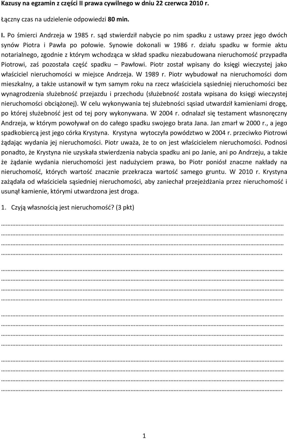 działu spadku w formie aktu notarialnego, zgodnie z którym wchodząca w skład spadku niezabudowana nieruchomośd przypadła Piotrowi, zaś pozostała częśd spadku Pawłowi.