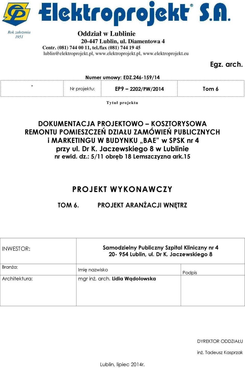 246-159/14 Nr projektu: Tom 6 Tytuł projektu DOKUMENTACJA PROJEKTOWO KOSZTORYSOWA REMONTU POMIESZCZEŃ DZIAŁU ZAMÓWIEŃ PUBLICZNYCH i MARKETINGU W BUDYNKU BAE w SPSK nr 4 przy ul. Dr K.