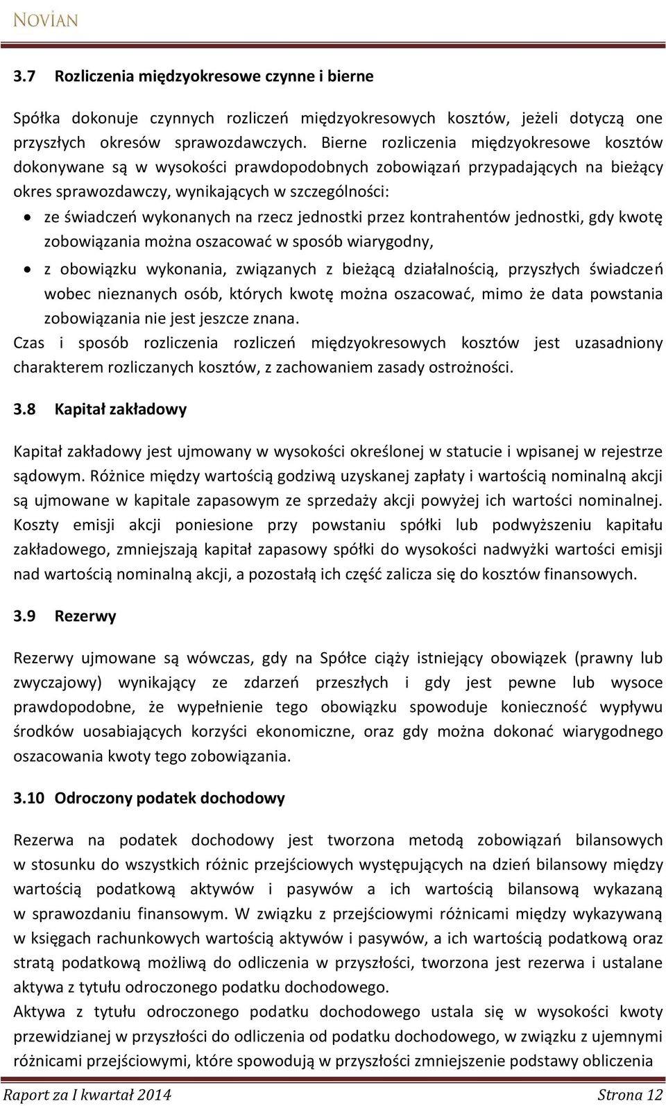rzecz jednostki przez kontrahentów jednostki, gdy kwotę zobowiązania można oszacować w sposób wiarygodny, z obowiązku wykonania, związanych z bieżącą działalnością, przyszłych świadczeń wobec