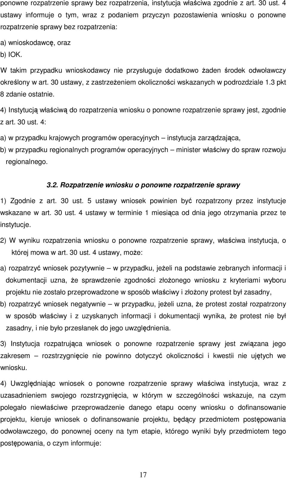 W takim przypadku wnioskodawcy nie przysługuje dodatkowo Ŝaden środek odwoławczy określony w art. 30 ustawy, z zastrzeŝeniem okoliczności wskazanych w podrozdziale 1.3 pkt 8 zdanie ostatnie.