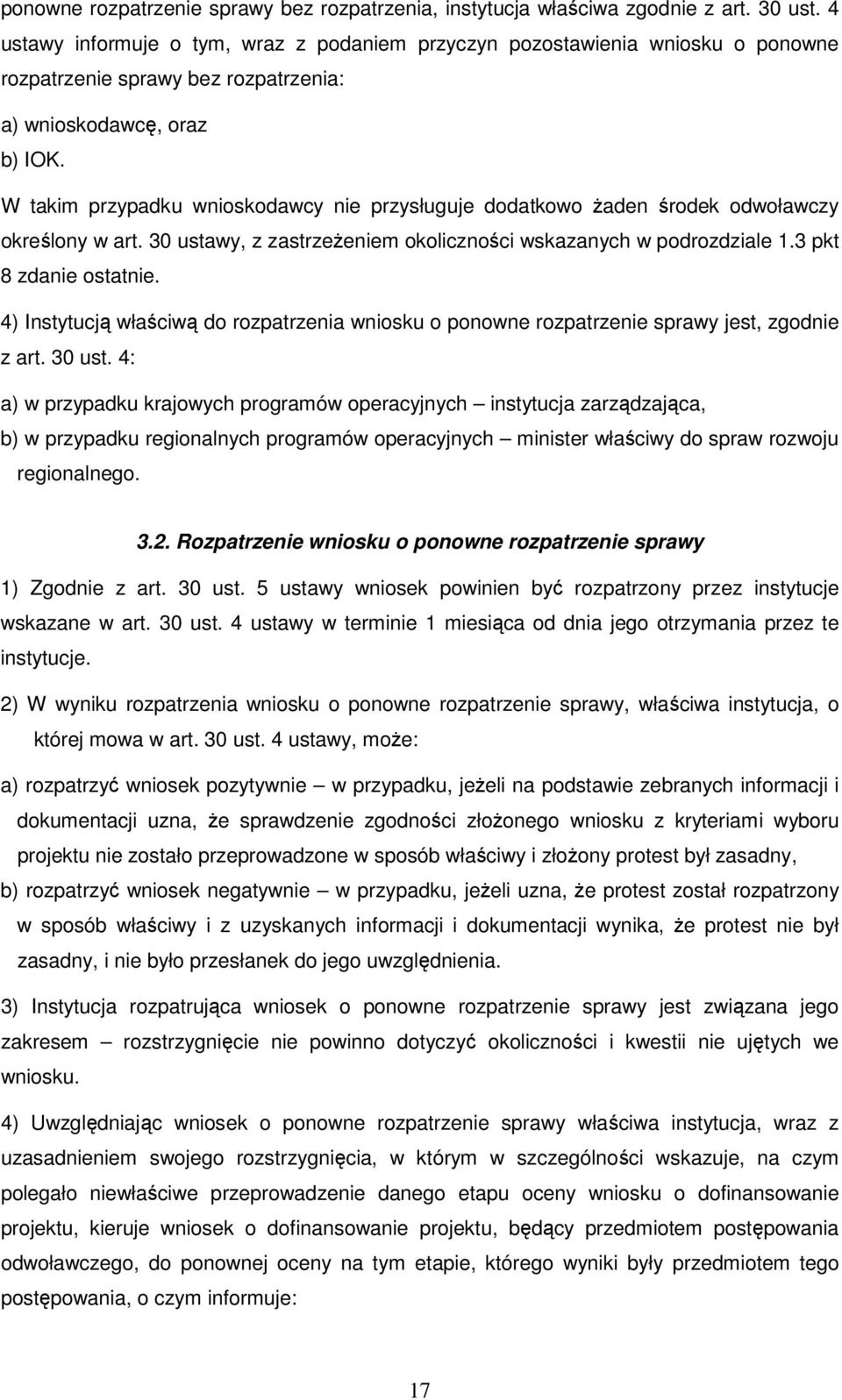 W takim przypadku wnioskodawcy nie przysługuje dodatkowo Ŝaden środek odwoławczy określony w art. 30 ustawy, z zastrzeŝeniem okoliczności wskazanych w podrozdziale 1.3 pkt 8 zdanie ostatnie.