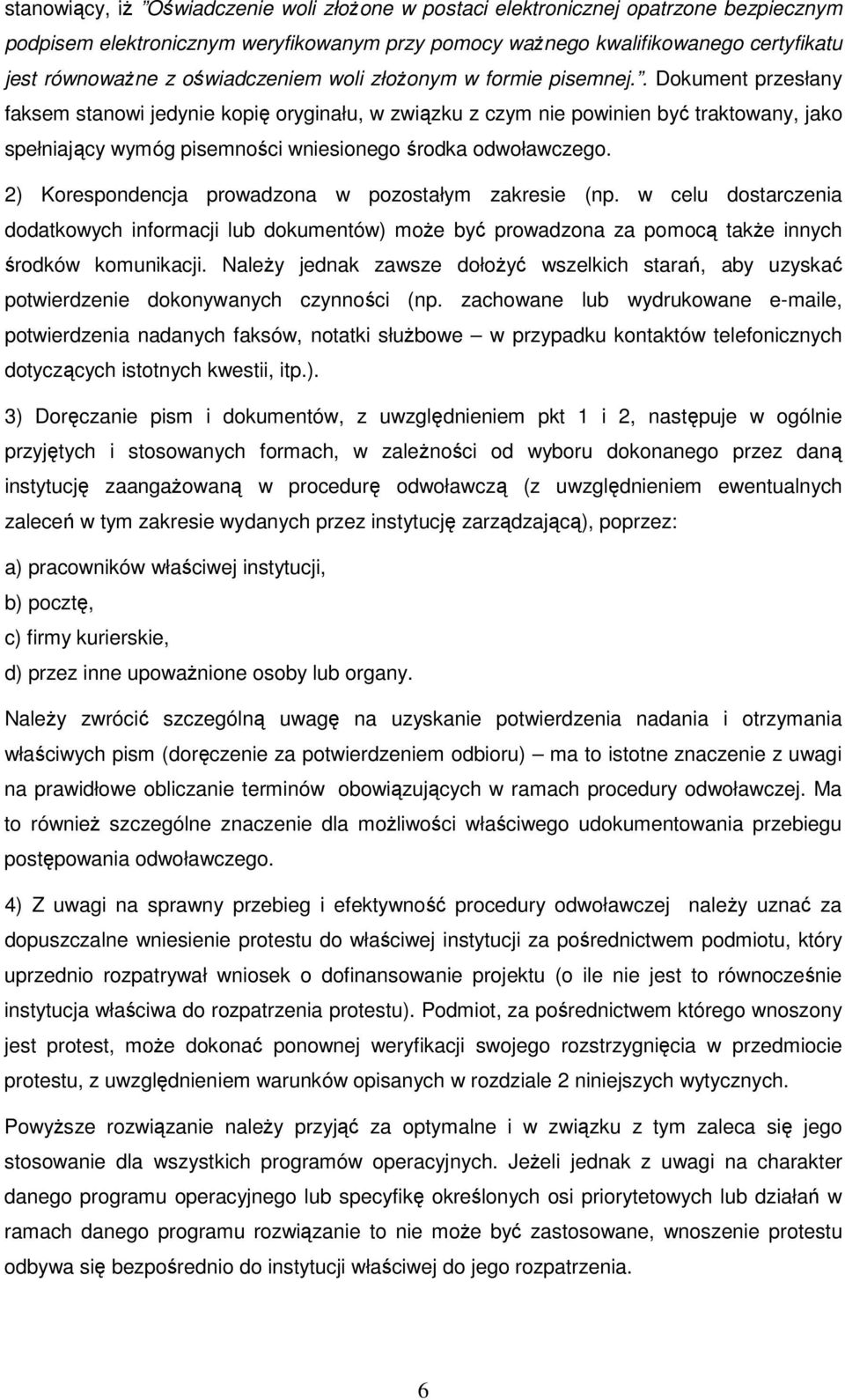 . Dokument przesłany faksem stanowi jedynie kopię oryginału, w związku z czym nie powinien być traktowany, jako spełniający wymóg pisemności wniesionego środka odwoławczego.