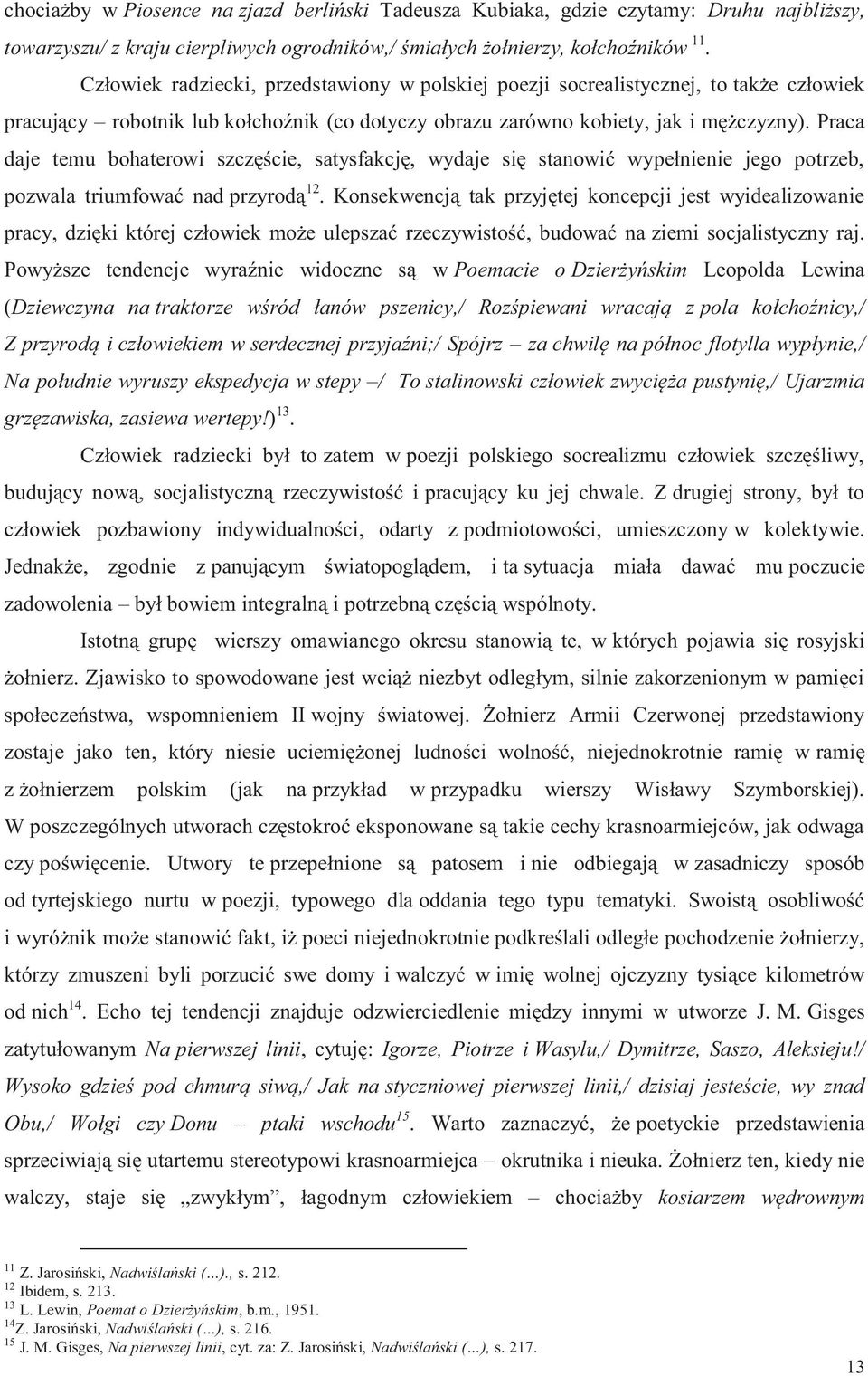 Praca daje temu bohaterowi szczęście, satysfakcję, wydaje się stanowić wypełnienie jego potrzeb, pozwala triumfować nad przyrodą 12.