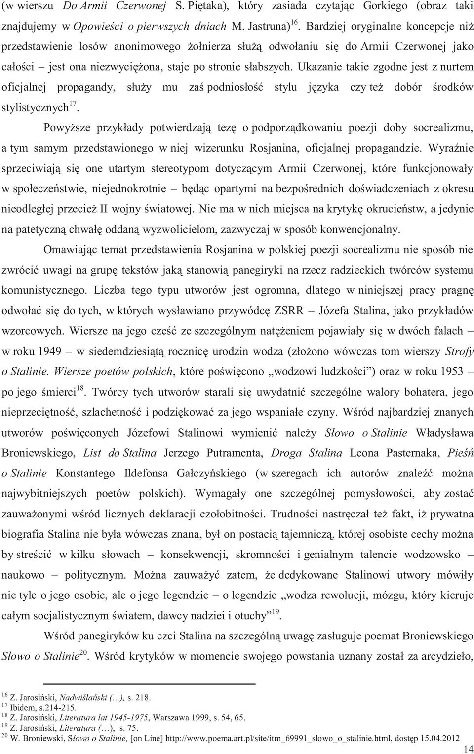 Ukazanie takie zgodne jest z nurtem oficjalnej propagandy, służy mu zaś podniosłość stylu języka czy też dobór środków stylistycznych 17.