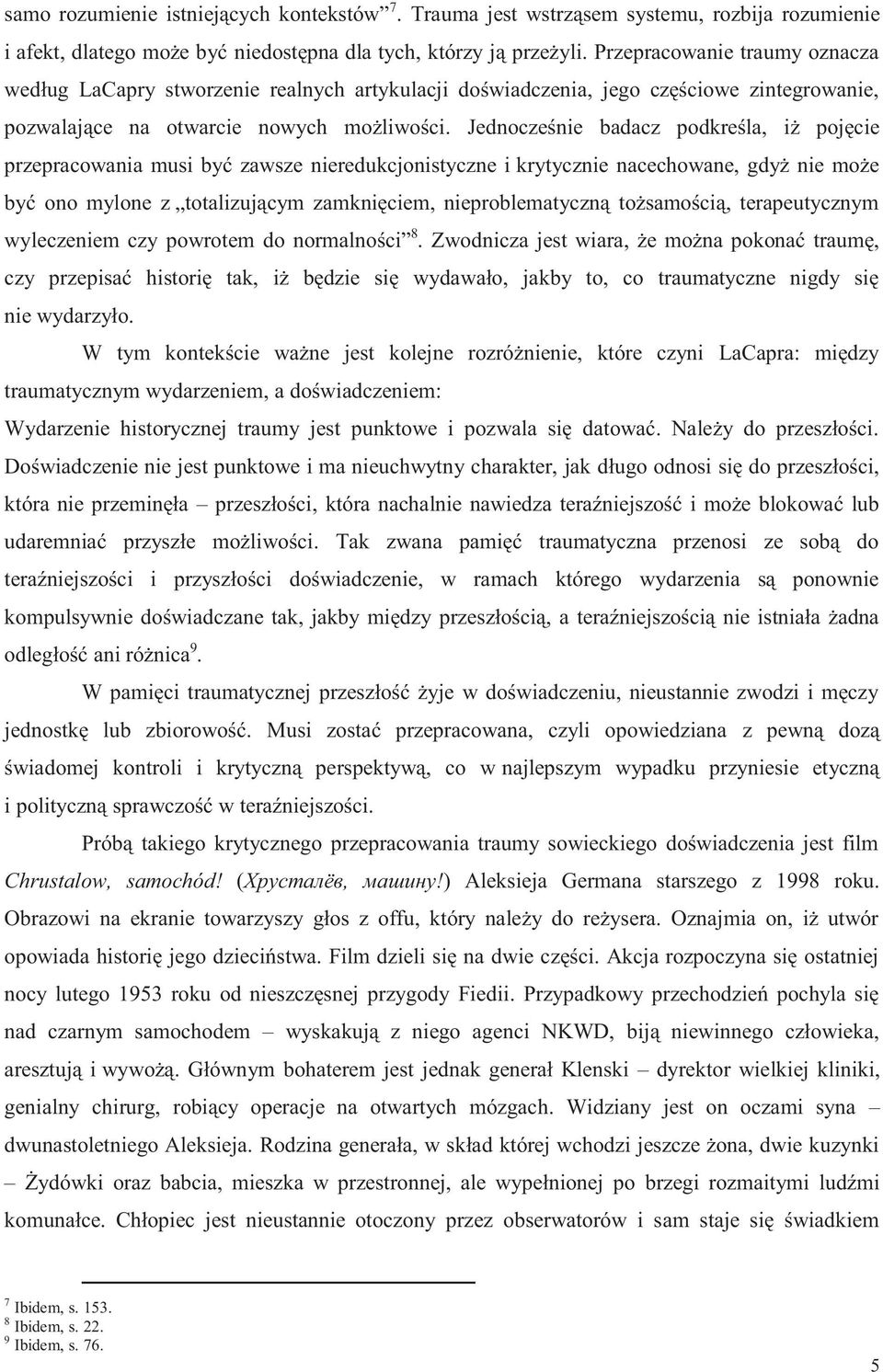 Jednocześnie badacz podkreśla, iż pojęcie przepracowania musi być zawsze nieredukcjonistyczne i krytycznie nacechowane, gdyż nie może być ono mylone z totalizującym zamknięciem, nieproblematyczną