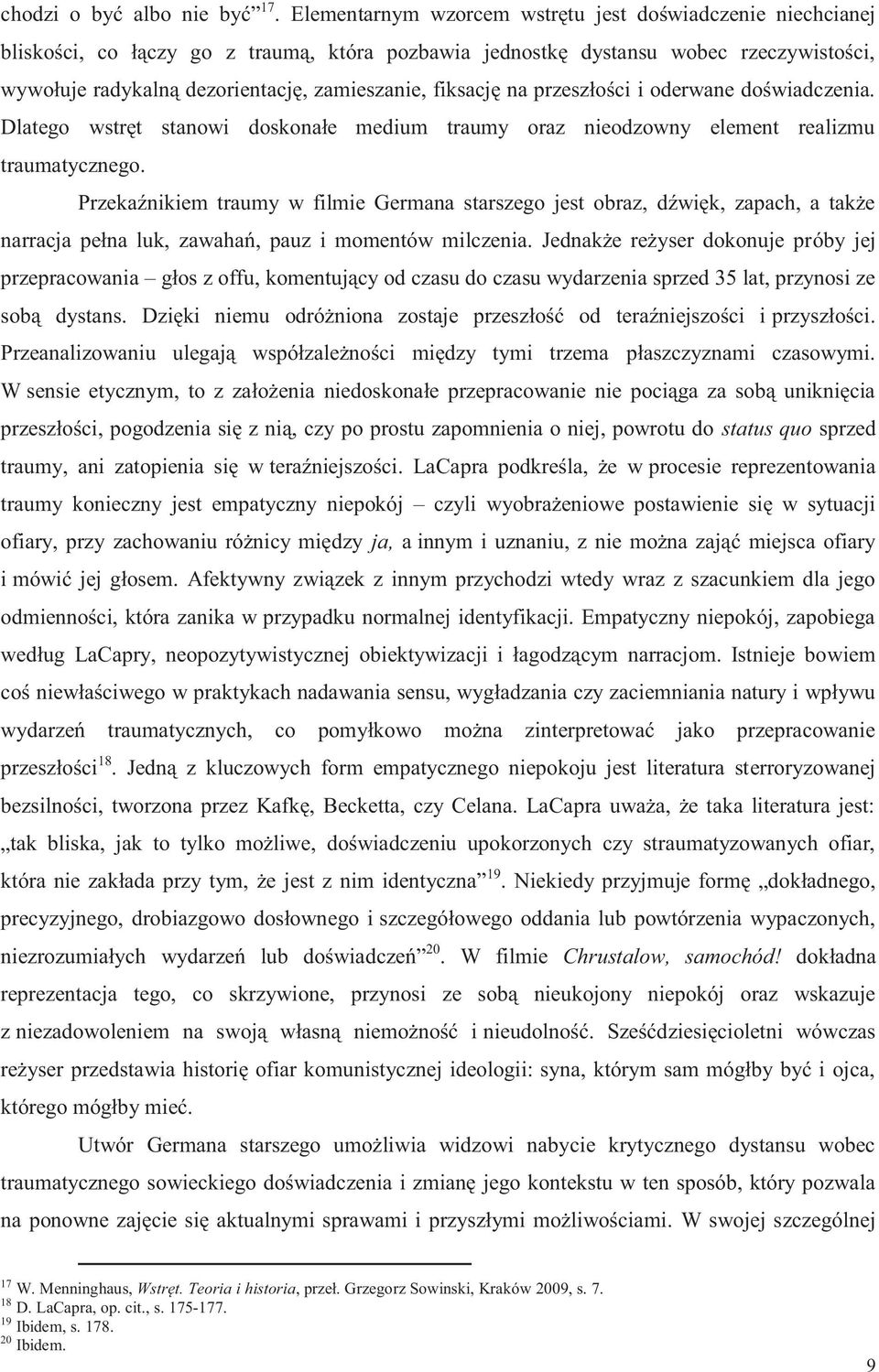 fiksację na przeszłości i oderwane doświadczenia. Dlatego wstręt stanowi doskonałe medium traumy oraz nieodzowny element realizmu traumatycznego.